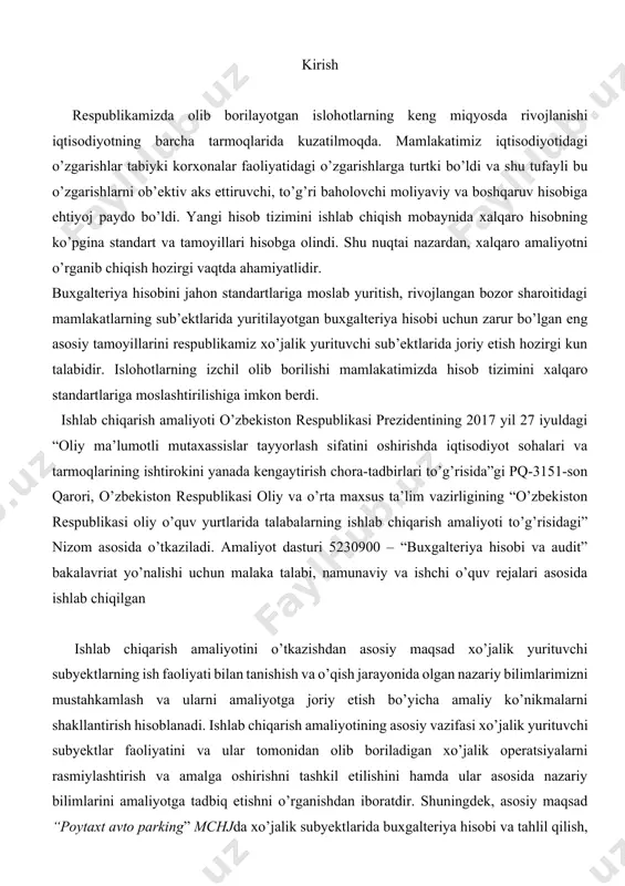 iboratdir. shuningdek, asosiy maqsad “poytaxt avto parking” mchjda xo’jalik subyektlarida buxgalteriya hisobi va tahlil qilish, pul mablag’lari va hisob-kitoblar, materiallar, inventarlar va xo’jalik jihozlari hisobi, mehnat va ish haqi, asosiy vositalar va nomoddiy aktivlar hisobini amaliyot davrida o’rganib, tahlil qilishdir. xo’jalik subyektlarida buxgalteriya hisobi va tahlilni tashkil etish va uning oldiga qo’yiladigan vazifalar bozor iqtisodiyoti sharoitida korxonada buxgalteriya hisobi ishlarini to’g’ri tashkil qilish g’oyat muhim ahamiyatga ega. “poytaxt avto parking” mchj buxgalteriya hisobi sodir bo’layotgan xo’jalik jarayoni hamda muomalalarini kuzatib va qayd etib qolmasdan, ishlab chiqarish rejasining bajarilishi ustidan nazoratni amalga oshira borib, rejalashtirish, nazorat qilish va iqtisodiyotni boshqarish ishida asosiy vazifani bajaradi. shu boisdan ham hisob ishlarini tashkil qilish masalalariga katta e’tibor qaratiladi. buxgalteriya hisobi va hisobotini tashkil etishni buxgalteriya hisobi subyektining rahbari amalga oshiradi. buxgalteriya hisobi subyektining rahbari quyidagi huquqlarga ega: · buxgalteriya hisobi xizmatining rahbari boshchiligida buxgalteriya hisobi xizmatini tashkil etish yoki shartnoma asosida jalb qilingan buxgalter …