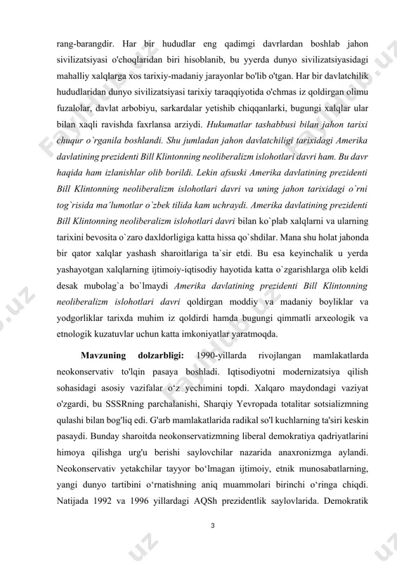 r etdi. bu esa keyinchalik u yerda yashayotgan xalqlarning ijtimoiy-iqtisodiy hayotida katta o`zgarishlarga olib keldi desak mubolag`a bo`lmaydi amerika davlatining prezidenti bill klintonning neoliberalizm islohotlari davri qoldirgan moddiy va madaniy boyliklar va yodgorliklar tarixda muhim iz qoldirdi hamda bugungi qimmatli arxeologik va etnologik kuzatuvlar uchun katta imkoniyatlar yaratmoqda. [1: karimov i.а. tarixiy xotirasiz kelajak yoʼq. t.: oʼzbekiston, 1998. 136-b] mavzuning dolzarbligi: 1990-yillarda rivojlangan mamlakatlarda neokonservativ to'lqin pasaya boshladi. iqtisodiyotni modernizatsiya qilish sohasidagi asosiy vazifalar o‘z yechimini topdi. xalqaro maydondagi vaziyat o'zgardi, bu sssrning parchalanishi, sharqiy yevropada totalitar sotsializmning qulashi bilan bog'liq edi. g'arb mamlakatlarida radikal so'l kuchlarning ta'siri keskin pasaydi. bunday sharoitda neokonservatizmning liberal demokratiya qadriyatlarini himoya qilishga urg'u berishi saylovchilar nazarida anaxronizmga aylandi. neokonservativ yetakchilar tayyor bo‘lmagan ijtimoiy, etnik munosabatlarning, yangi dunyo tartibini o‘rnatishning aniq muammolari birinchi o‘ringa chiqdi. natijada 1992 va 1996 yillardagi aqsh prezidentlik saylovlarida. demokratik partiya yetakchisi b.klinton g‘alaba qozondi, 1997 yilda buyuk britaniyada leyboristlar yetakchisi …