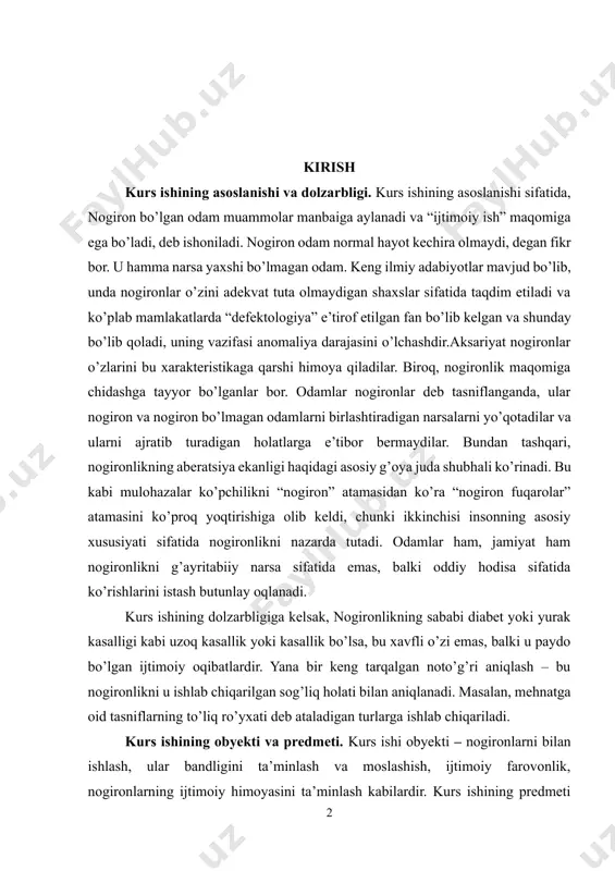 tida emas, balki oddiy hodisa sifatida ko’rishlarini istash butunlay oqlanadi. kurs ishining dolzarbligiga kelsak, nogironlikning sababi diabet yoki yurak kasalligi kabi uzoq kasallik yoki kasallik bo’lsa, bu xavfli o’zi emas, balki u paydo bo’lgan ijtimoiy oqibatlardir. yana bir keng tarqalgan noto’g’ri aniqlash – bu nogironlikni u ishlab chiqarilgan sog’liq holati bilan aniqlanadi. masalan, mehnatga oid tasniflarning to’liq ro’yxati deb ataladigan turlarga ishlab chiqariladi. kurs ishining obyekti va predmeti. kurs ishi obyekti – nogironlarni bilan ishlash, ular bandligini ta’minlash va moslashish, ijtimoiy farovonlik, nogironlarning ijtimoiy himoyasini ta’minlash kabilardir. kurs ishining predmeti esa, salbiy pozitsiyadan nogironlikni me’yordan chetga chiqish yoki pastlik sifatida ko’rib chiqishga oldingi barcha urinishlar asoslanishidir. kurs ishining maqsadi va vazifalari. kurs ishining maqsadi: · nogironligi bor shaxslar bilan ishlash; · ijtimoiy ishlarga jalb etish; kurs ishining vazifasi: · ijtimoiy ish va shu kabi sohalarda qonuniy tizimli huquqlarini yaratish. kurs ishining oʻrganilganlik darajasi. kurs ishi koʻplab olimlar tomonidan oʻrganilgan, xususan …