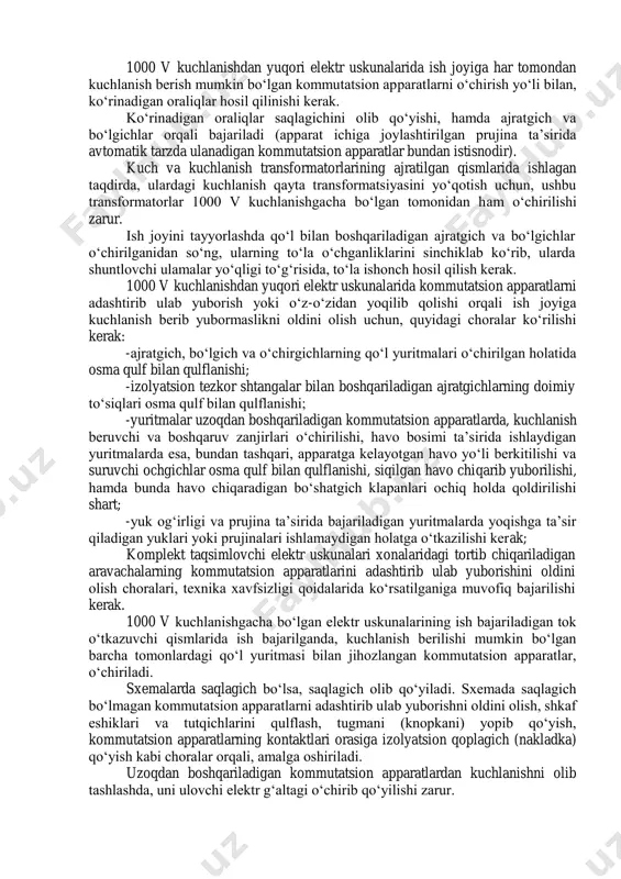 larini o‘chirib ishlash mobaynida, ushbu uzatish tarmog‘ini ayrim qismlari, kuchlanish ostida bo‘lgan elektr uzatish tarmog‘iga 1- jadvalning uchinchi ustunida qayd qilingan masofadan kam masofagacha yaqinlashishlari mumkin bo‘lsa, bu uzatish tarmog‘i ham o‘chirilishi zarur. ta’mirlanayotgan elektr uzatish tarmog‘i ustuniga osilgan havo aloqa tarmog‘i ham albatta o‘chirilishi zarur. 1000 v kuchlanishdan yuqori elektr uskunalarida ish joyiga har tomondan kuchlanish berish mumkin bo‘lgan kommutatsion apparatlarni o‘chirish yo‘li bilan, ko‘rinadigan oraliqlar hosil qilinishi kerak. ko‘rinadigan oraliqlar saqlagichini olib qo‘yishi, hamda ajratgich va bo‘lgichlar orqali bajariladi (apparat ichiga joylashtirilgan prujina ta’sirida avtomatik tarzda ulanadigan kommutatsion apparatlar bundan istisnodir). kuch va kuchlanish transformatorlarining ajratilgan qismlarida ishlagan taqdirda, ulardagi kuchlanish qayta transformatsiyasini yo‘qotish uchun, ushbu transformatorlar 1000 v kuchlanishgacha bo‘lgan tomonidan ham o‘chirilishi zarur. ish joyini tayyorlashda qo‘l bilan boshqariladigan ajratgich va bo‘lgichlar o‘chirilganidan so‘ng, ularning to‘la o‘chganliklarini sinchiklab ko‘rib, ularda shuntlovchi ulamalar yo‘qligi to‘g‘risida, to‘la ishonch hosil qilish kerak. 1000 v kuchlanishdan yuqori elektr uskunalarida kommutatsion …