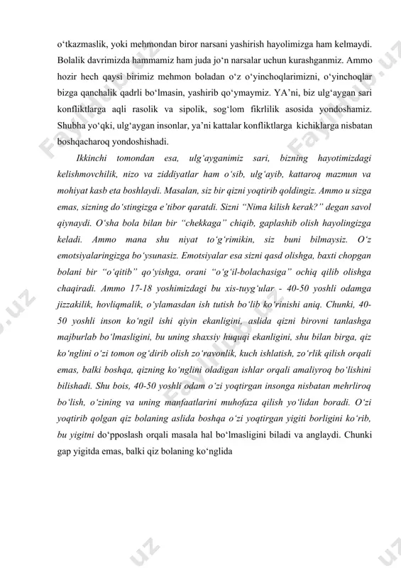 unosabat ham o‘zgarib boradi. konfliktlar murakkablashib boradi, shunga yarasha odamlarning hayot tajribasi ham bosiqlik, mulohazakorlik, jiddiylik tomon o‘zgarib boradi. chunki inson ulg‘aygan sari o‘z xis-tuyg‘ularini jilovlashga, ularni ma’lum tartibga solishga, ularni boshqarishga o‘rganadi. o‘z emotsiyalarini boshqarish esa ziddiyatli vaziyatlarda nizolarning kuchayib ketmasligi, ularning chuqurlashmasligi, konfliktlarning to‘g‘ri yechimlari topilishi uchun asos bo‘lib xizmat qiladi. hayotda shunday konflikt vaziyatlar bo‘ladiki, oddiy narsa bahona bo‘lib, oilalar buzilib ketadi, odamlar biri birini o‘ldirib qo‘yadi, birovning joniga qasd qilinadi. keyinchalik umr bo‘yi nima uchun mana shunday amallarni qilganini ular tushuntirib bera olmaydi. bunday voqealarni oav orqali juda ko‘p kuzatsa bo‘ladi. masalan, televizorda qaysi ko‘rsatuvni ko‘rishga kelisha olmagan o‘gay ona va o‘g‘il baxsi oqibatida, mast bo‘lgan o‘g‘il o‘gay onasini otib o‘ldirgan. politsiyadagi tergov jarayonida o‘g‘il qaysi ko‘rsatuvni ko‘rishni istaganini eslay olmaydi. yoki, qurilishda ishlaydigan ikki do‘st orasida baxs kelib chiqadi. biri ikkinchisini haqoratlab, buralab so‘kadi. bunga chiday olmagan odam uni itarib yuboradi. do‘sti boshi bilan betonga …
