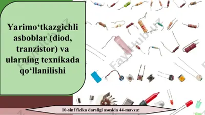 yarimo‘tkazgichli asboblar (diod, tranzistor) va ularning texnikada qo‘llanilishi 10 - sinf — PPT