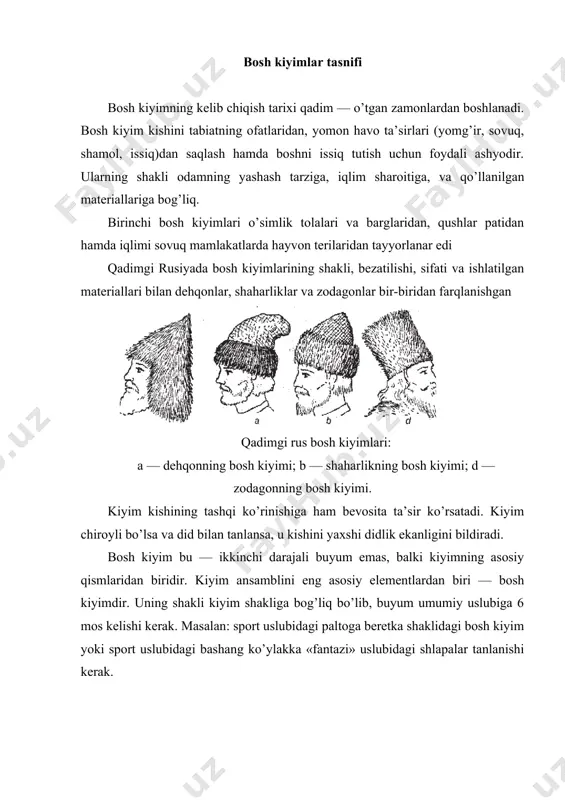 ilgan holatda kiyib yurilishi mumkin. shlapalarni boshda har xil turishi: a — simmetrik; b — egilgan holatda; d — biroz orqaga surilgan; e — peshonaga tushirib qo’yilgan. bosh kiyim modelini yaratayotganda kishi yuz tuzilishining shakli, soch xususiyatlarini (ko’p, qalin va siyrak) inobatga olish kerak. bosh kiyimlar assortimenti moda yo’nalishiga mos holda tez-tez o’zgarib turadi. bosh kiyimlar quyidagi belgilar bo’yicha guruhlarga bo’linadi: — jinsi va yoshiga ko’ra — erkaklar, ayollar va bolalar bosh kiyimlari; — mo’ljallanishiga ko’ra — kundalik, bashang, sport uchun, forma sifatida; — mavsumga ko’ra — qishki, yozgi, kuzgi va bahorgi; — gazlama turiga ko’ra — namatdan, gazlamadan, teridan, mo’ynadan, charmdan, trikotajdan, poxoldan va h.k.; — tuzilishiga ko’ra — kelishilgan, ya’ni klassik, sport, «fantazi»; — ishlov berilishiga ko’ra — qattiq, yarimqattiq, yumshoq va h.k. bosh kiyimlar turlari barcha bosh kiyimlar jinsiga, gazlama turiga qarab (namat, ip gazlama, zig’ir, charm va mo’ynali hamda modeliga, o’lchamiga va tayyorlov usuliga qarab tasniflanadi: …