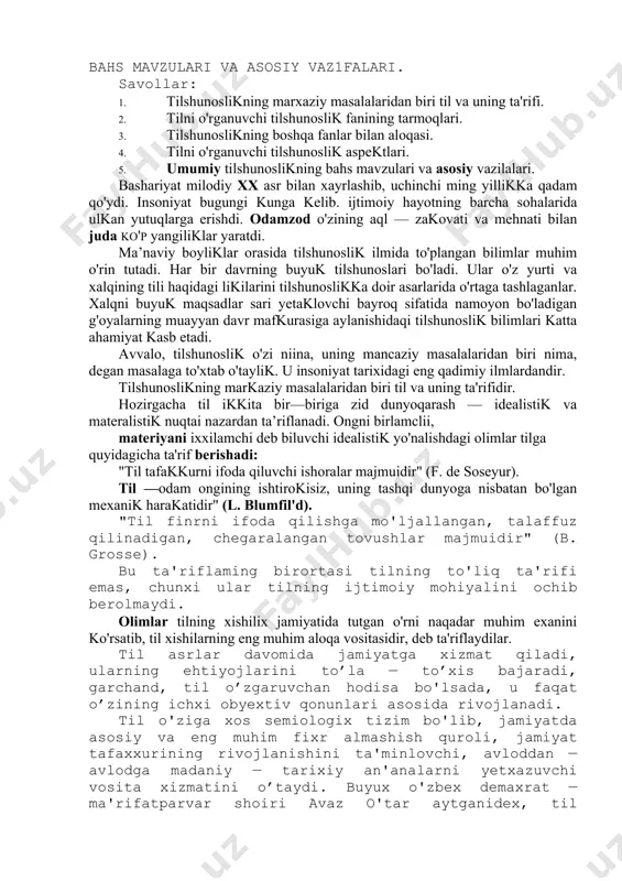 tajribalardan biridir. shu sababli unda ayrim xato va kamchiliklarga yo’l qo'yilgan bo'lishi mumkin. ushbu ma'ruza matnlari turlicha finr uyg'otishi shubhasiz. bu boradagi taxlif va mulohazalar uchun oldindan minnatdorlik bildiramiz. 1 — mavzu (2 soat) umumiy tilshunosl1kning predmeti, bahs mavzulari va asosiy vaz1falari. savollar: 1. tilshunoslikning marxaziy masalalaridan biri til va uning ta'rifi. 2. tilni o'rganuvchi tilshunoslik fanining tarmoqlari. 3. tilshunoslikning boshqa fanlar bilan aloqasi. 4. tilni o'rganuvchi tilshunoslik aspektlari. 5. umumiy tilshunoslikning bahs mavzulari va asosiy vazilalari. bashariyat milodiy xx asr bilan xayrlashib, uchinchi ming yillikka qadam qo'ydi. insoniyat bugungi kunga kelib. ijtimoiy hayotning barcha sohalarida ulkan yutuqlarga erishdi. odamzod o'zining aql — zakovati va mehnati bilan juda ko'p yangiliklar yaratdi. ma’naviy boyliklar orasida tilshunoslik ilmida to'plangan bilimlar muhim o'rin tutadi. har bir davrning buyuk tilshunoslari bo'ladi. ular o'z yurti va xalqining tili haqidagi likilarini tilshunoslikka doir asarlarida o'rtaga tashlaganlar. xalqni buyuk maqsadlar sari yetaklovchi bayroq sifatida namoyon bo'ladigan g'oyalarning …