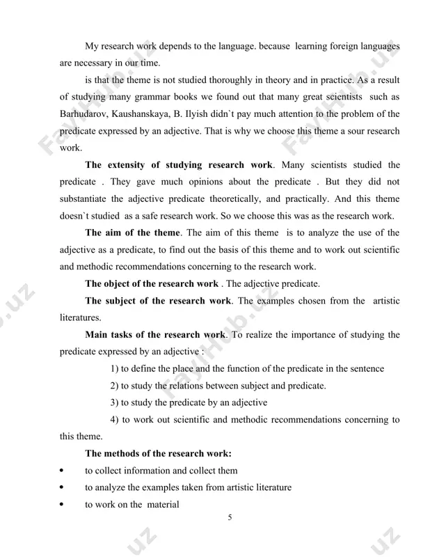 earch work . the adjective predicate. the subject of the research work. the examples chosen from the artistic literatures. main tasks of the research work. to realize the importance of studying the predicate expressed by an adjective : 1) to define the place and the function of the predicate in the sentence 2) to study the relations between subject and predicate. 3) to study the predicate by an adjective 4) to work out scientific and methodic recommendations concerning to this theme. the methods of the research work: · to collect information and collect them · to analyze the examples taken from artistic literature · to work on the material the methodological basis of the research work: the books of our president i. a. karimov scientific works of scientists, artistic literatures. the scientific novelty of the research work: · the problem of the adjective - predicate is settled down theoretically and …