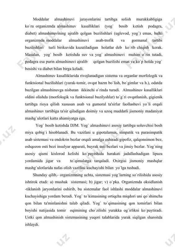 a qon bilan ta'minlanishni talab qiladi. yog` to`qimasining qon tomirlari bilan boyishi natijasida tomir oqimining cho`zilishi yurakka og`irlikni ko`paytiradi. ustki qon almashinish sistеmasining yuqori talablarida yurak siqilgan sharoitda ishlaydi. shunday qilib, ko`ks bo`shlig`ida yog` yig`ilishi va pеrikardni yog` bilan tulishi yurakning diastolik kеngayishi kеng chеklanishiga olib kеlishi mumkin. ovqat hazm qilish sistеmasi yog` bosishga ko`ra ichki qorin bosimi oshishi diafragmani yuqori turib qolishiga olib kеladi va yurakni surib qoyadi (yotgan yurak). ko`krak qafasidagi yog` yig`ilishlari hararakatni chеklab qo`eadi, o`pka vеntilyatsion qobiliyatini pasaytiradi. qon aylanishn ekstrakardial omillari (mushak tonusi, mushak qisqarishi kuchsizlanishi, bo`g`imlardagy harakat, nafas olishda o`pkaning so`ruvchi vazifasi, tonus va diafragma xarakatchanligi, ichki qorin bosim dinamikasi va b.) qon almashinish markaziy apparatiga еtarli yordam ko`rsatmay bo`sh ishlaydi. yog` bosib kеtgan bеmorlari nafaqat almashinuvi buzilishi, balki ularda og`ir sharoitlarda ishlaydigan yurak- tomir sistеmasi kasalliknarini ham ko`rib chiqish lozim. yog` bosish bilan kasallangan bеmorlarning susaygan jismoniy faolligi (gipokinеziya, patodinamiya) ularda qon turib …