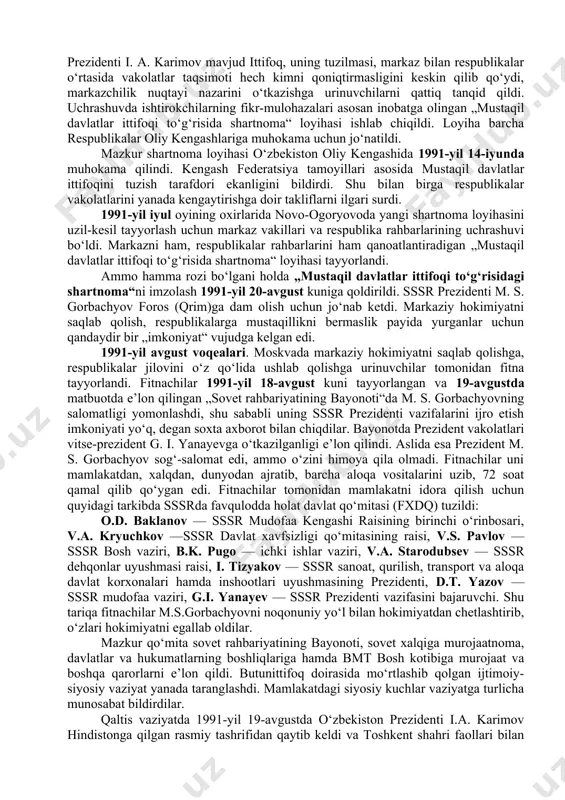 matbuotda e’lon qilindi. respublikalarda mazkur loyiha muhokama qilindi. respublikalar, jumladan o‘zbekiston, markaziy idoralar hali o‘zining eskicha hukmron mavqeyini saqlash ruhi singdirilgan bu hujjatdan qanoatlanmaganliklarini bildirdilar. sssr oliy soveti ittifoq shartnomasini o‘zgartirish, sssrni teng huquqli suveren respublikalar federatsiyasi sifatida yangilash xususida xalqning fikrini bilish maqsadida 1991-yil 17- mart kuni butunittifoq referendumini o‘tkazishga qaror qildi. o‘zbekiston rahbariyati referendum natijalariga asoslanib, respublikalarga to‘la mustaqillik berishni ko‘zlamaydigan shartnoma loyihasini rad etdi. o‘zbekiston respublikasi birinchi prezidenti i.a. karimov o‘zbekiston kompartiyasi markaziy qo‘mitasining 1991- yil 12- martda bo‘lgan iv plenumida so‘zlagan nutqida: „ittifoq shartnomasini imzolash uchun eng qulay payt qo‘ldan boy berib qo‘yildi. ikki yil muqaddam bu masalani ko‘targan kishilarning ovoziga hech kim quloq solmadi. markaz 1922-yildagi shartnomaga mahkam yopishib olib, oqilona takliflarni qabul etmadi, ishni paysalga soldi“, — degan edi. bu fikrning to‘g‘riligini hayot to‘la isbotladi. 1991-yil aprelda kiyevda ukraina, rossiya, belarus, o‘zbekiston, qozog‘iston respublikalari rahbarlarining uchrashuvi bo‘ldi. uchrashuvda mustaqil respublikalar manfaatlariga mos keladigan ittifoq …