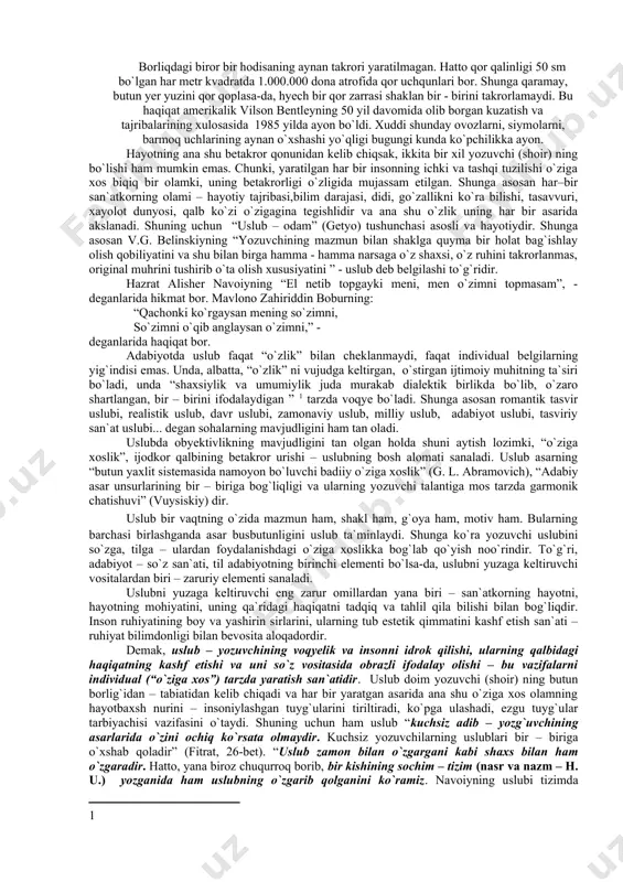 k” ni vujudga keltirgan, o`stirgan ijtimoiy muhitning ta`siri bo`ladi, unda “shaxsiylik va umumiylik juda murakab dialektik birlikda bo`lib, o`zaro shartlangan, bir – birini ifodalaydigan ” 1 tarzda voqye bo`ladi. shunga asosan romantik tasvir uslubi, realistik uslub, davr uslubi, zamonaviy uslub, milliy uslub, adabiyot uslubi, tasviriy san`at uslubi... degan sohalarning mavjudligini ham tan oladi. uslubda obyektivlikning mavjudligini tan olgan holda shuni aytish lozimki, “o`ziga xoslik”, ijodkor qalbining betakror urishi – uslubning bosh alomati sanaladi. uslub asarning “butun yaxlit sistemasida namoyon bo`luvchi badiiy o`ziga xoslik” (g. l. abramovich), “adabiy asar unsurlarining bir – biriga bog`liqligi va ularning yozuvchi talantiga mos tarzda garmonik chatishuvi” (vuysiskiy) dir. uslub bir vaqtning o`zida mazmun ham, shakl ham, g`oya ham, motiv ham. bularning barchasi birlashganda asar busbutunligini uslub ta`minlaydi. shunga ko`ra yozuvchi uslubini so`zga, tilga – ulardan foydalanishdagi o`ziga xoslikka bog`lab qo`yish noo`rindir. to`g`ri, adabiyot – so`z san`ati, til adabiyotning birinchi elementi bo`lsa-da, uslubni yuzaga keltiruvchi vositalardan …