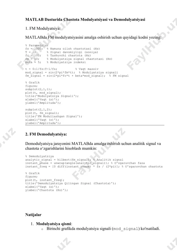 ylabel('chastota (hz)'); natijalar 1. modulyatsiya qismi: · birinchi grafikda modulyatsiya signali (mod_signal) ko'rsatiladi. · ikkinchi grafikda chastota modullashgan signal (fm_signal) tasvirlanadi. 2. demodulyatsiya qismi: · chastota spektrida demodulyatsiya qilingan signal (instant_freq) qayta tiklanadi