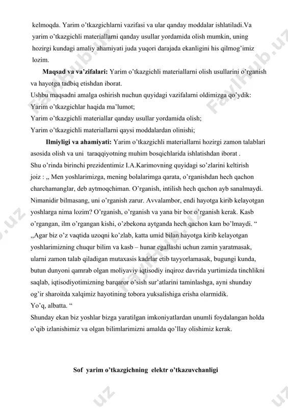 ganish zarur. avvalambor, endi hayotga kirib kelayotgan yoshlarga nima lozim? o’rganish, o’rganish va yana bir bor o’rganish kerak. kasb o’rgangan, ilm o’rgangan kishi, o’zbekona aytganda hech qachon kam bo’lmaydi. “ ,,agar biz o’z vaqtida uzoqni ko’zlab, katta umid bilan hayotga kirib kelayotgan yoshlarimizning chuqur bilim va kasb – hunar egallashi uchun zamin yaratmasak, ularni zamon talab qiladigan mutaxasis kadrlar etib tayyorlamasak, bugungi kunda, butun dunyoni qamrab olgan moliyaviy iqtisodiy inqiroz davrida yurtimizda tinchlikni saqlab, iqtisodiyotimizning barqaror o’sish sur’atlarini taminlashga, ayni shunday og’ir sharoitda xalqimiz hayotining tobora yuksalishiga erisha olarmidik. yo’q, albatta. “ shunday ekan biz yoshlar bizga yaratilgan imkoniyatlardan unumli foydalangan holda o’qib izlanishimiz va olgan bilimlarimizni amalda qo’llay olishimiz kerak. sof yarim o’tkazgichning elektr o’tkazuvchanligi yarim o‘tkazgichlarda elektr o‘tkazuvchanlikning ikki: elektron (n) va elektron-kovak (p) turi mavjud bo‘lib, ular jismda p-n o‘tishini vujudga keltiradi. bunday jismlarga katta va kichik quvvatga ega turli xildagi elektr to‘g‘rilagichlar, kuchaytirgich va generatorlar misol …