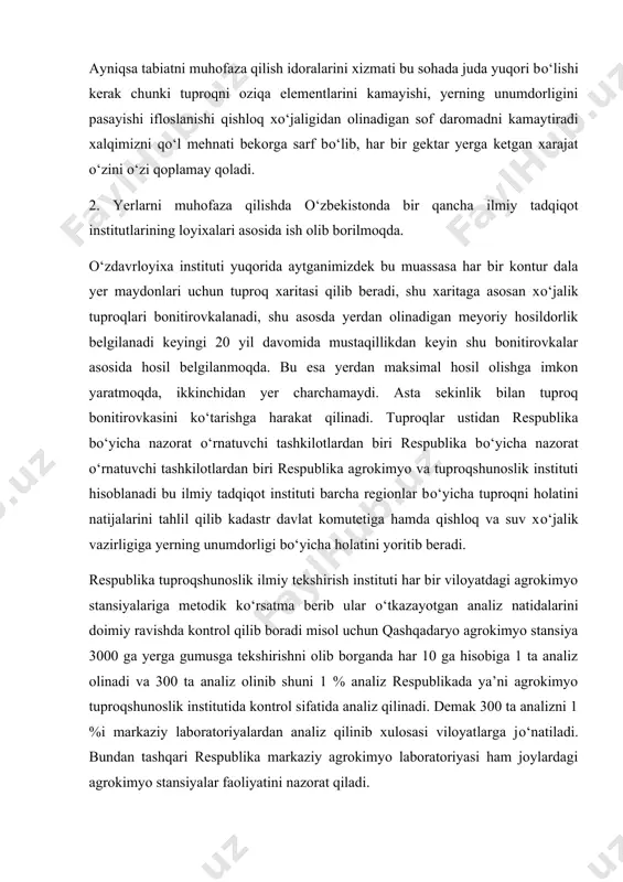 iya 3000 ga yerga gumusga tekshirishni olib borganda har 10 ga hisobiga 1 ta analiz olinadi va 300 ta analiz olinib shuni 1 % analiz respublikada ya’ni agrokimyo tuproqshunoslik institutida kontrol sifatida analiz qilinadi. demak 300 ta analizni 1 %i markaziy laboratoriyalardan analiz qilinib xulosasi viloyatlarga jо‘natiladi. bundan tashqari respublika markaziy agrokimyo laboratoriyasi ham joylardagi agrokimyo stansiyalar faoliyatini nazorat qiladi. bundan tashqari respublika markaziy agrokimyo laboratoriyasining radiologiya va taksokologiya bо‘limi respublikamiz hududlarini tuproqlarini radiaktiv zararlanishini о‘rganadi va bu tо‘g‘rida nazorat о‘rnatadi. bizning qashqadaryo viloyatimizda ham 12 ta radiologiya hududga bо‘lib har yili shu hududdan 2 martadan tuproq olib о‘rganib tuproqni zararlanishini nazorat qiladi va yerlarni radioaktiv moddalardan zararlanishini muhofaza qiladi. 3. yer manbalarini muhofaza qilish asosan xо‘jalikdan boshlanadi xо‘jalik hududidagi kichik korxonalar chiqindisiga alohida e’tibor berilib bunday chiqindilar maxsus о‘raga qо‘yilishi kerak. bundan tashqari xо‘jalikda yerni meliorativ tomondan himoya qilib yerni shо‘rlanib ketishini oldini olish va botqoqlanishga qarshi kurashish chora …