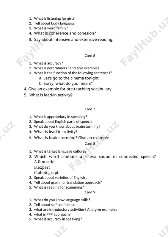 4. tell about grammar translation approach? 5. what is reading for scamming? card 9 1. what do you know language skills? 2. tell about self confidence 3. what are introductory activities? and give examples 4. what is ppp approach? 5. what is accuracy in speaking? card 10 1. what is exposure? 2. speak about tpr approach? 3. what are denotative and figurative meanings of words? 4. what is reading for detail? 5. what is coherence and cohesion? card 11 1. tell about language acquisition 2. what do you know about interaction? 3. what are homophones and homonyms? 4. tell about content-based learning approach? 5. what is the function of the following sentence? a. let’s go to the cinema tonight. b. sorry, what do you mean?’ card 12 1. what is grammar translation approach? 2. what kind of activities can we use to improve students’ pronunciation? 3. what do you know …