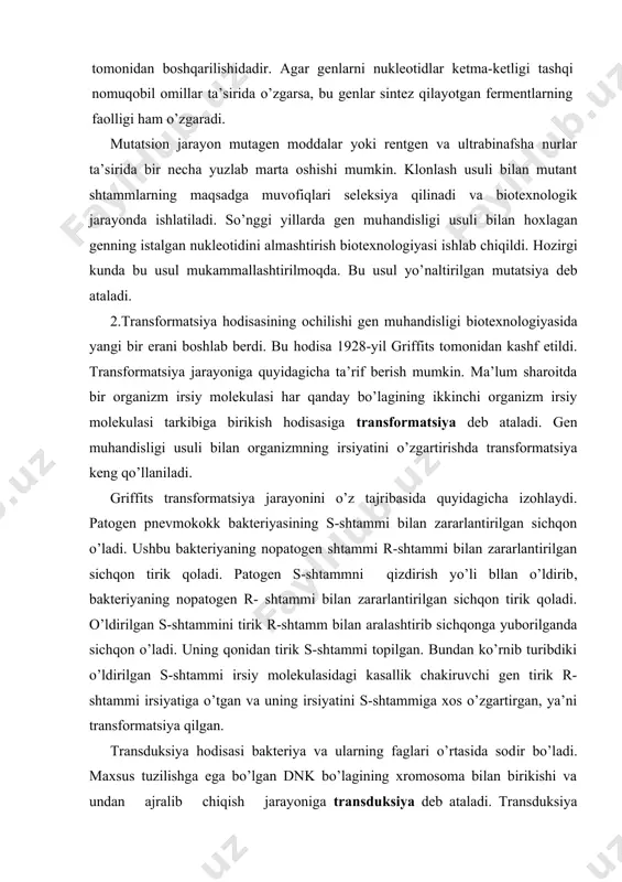 alashtirib sichqonga yuborilganda sichqon o’ladi. uning qonidan tirik s-shtammi topilgan. bundan ko’rnib turibdiki o’ldirilgan s-shtammi irsiy molekulasidagi kasallik chakiruvchi gen tirik r-shtammi irsiyatiga o’tgan va uning irsiyatini s-shtammiga xos o’zgartirgan, ya’ni transformatsiya qilgan. transduksiya hodisasi bakteriya va ularning faglari o’rtasida sodir bo’ladi. maxsus tuzilishga ega bo’lgan dnk bo’lagining xromosoma bilan birikishi va undan ajralib chiqish jarayoniga transduksiya deb ataladi. transduksiya aqsh olimi lvov tomonidan 1953-yilda kashf etilgan. bu kashfiyotga qadar bakteriya hujayrasiga faglar (viruslarning bakteriya hujayrasida ko’payadigan xili) kirganda ularning hujayrada ko’payishi va oqibatda bakteriya yorilib o’lishi ma’lum edi. fag bilan zararlangan bakteriya koloniyasi yo’qoladi, ya’ni lizis bo’ladi. shu sababli bu jarayon faglarning litik reaktsiyasi deb ataladi. ayni paytda fag bilam zararlangan bakteriya hujayralarining ayrimlari ofatdan qutulib qolishi kuzatilgan. bunday hujayra ichiga tushgan fagning irsiy molekulasi bakteriya xromosomasining maxsus nukleotidlari izchilligini kesib birikishi natijasida faol holatdan ko’paya olmaydigan, ya’ni bakteriyani lizis qila olmaydigan nofaol profag holatiga o’tadi. buning natijasida bakteriya …