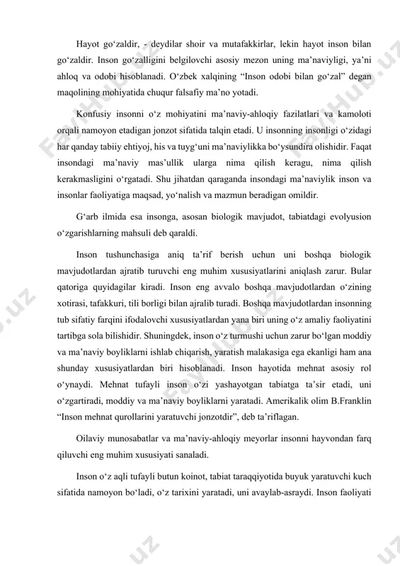 yaratish malakasiga ega ekanligi ham ana shunday xususiyatlardan biri hisoblanadi. inson hayotida mehnat asosiy rol о‘ynaydi. mehnat tufayli inson о‘zi yashayotgan tabiatga ta’sir etadi, uni о‘zgartiradi, moddiy va ma’naviy boyliklarni yaratadi. amerikalik olim b.franklin “inson mehnat qurollarini yaratuvchi jonzotdir”, deb ta’riflagan. oilaviy munosabatlar va ma’naviy-ahloqiy meyorlar insonni hayvondan farq qiluvchi eng muhim xususiyati sanaladi. inson о‘z aqli tufayli butun koinot, tabiat taraqqiyotida buyuk yaratuvchi kuch sifatida namoyon bо‘ladi, о‘z tarixini yaratadi, uni avaylab-asraydi. inson faoliyati va tajribalari jamiyatning takomillashuvi va kishilarning har tomonlama kamol topishi uchun manba bо‘lib xizmat qiladi. bugungi kunda faylasuflar inson uchta buyuk qudrat – tana, ruhiyat va ma’naviyatning yig‘indisi ekanligini ta’kidlamoqdalar. insonning biologik xususiyatlariga ovqatlanish, himoyalanish, zurriyot qoldirish, sharoitga moslashish kabilar kirsa, uning ijtimoiy xususiyatlariga til, muomala, bilim, ong, mahsulot ishlab chiqarish, taqsimlash, iste’mol qilish, boshqarish, о‘zini-о‘zi idora etish, ahloq, nutq, tafakkur, qadriyatlar bilan ish kо‘rish va boshqalar kiradi. psixik xususiyatlarini ruhiy kechinmalar, hayratlanish, g‘am-tashvish, iztirob …
