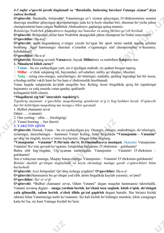 n bogʻi sizga yoqdimi? ana shu bogʻning oʻrtasida “mustaqillik monumenti” degan joy bor. u yerda davlatimiz tarixi, buyuk bobolarimiz haqida juda koʻp maʼlumotlar bor. hozir oʻsha joyni oʻzbekiston xalq artisti, sevimli aktrisamiz dilorom karimova hamda tengdoshlaringiz hamrohligida tomosha qilamiz. yangi oʻzbekiston bogʻidagi “mustaqillik monumenti” yonida oʻzbekiston xalq artisti dilorom karimova mustaqillik haqidagi fikrlarini bildirgan videolavha namoyish etiladi. (2 daqiqa) oʻqituvchi: bolajonlar, dilorom opani tanidingizmi? televizorda juda koʻp filmlarda zoʻr rollar oʻynaganini koʻrgansiz-a? dilorom opaning mustaqillik haqidagi gaplari esingizda qoldimi? oʻquvchilar: ha-a-a! oʻqituvchi: barakalla! asosiy qism. mustaqillikning qadrini tushuntirish. (25 daqiqa) oʻqituvchi: qadrli bolajonlar, hozir siz koʻrgan yangi oʻzbekiston bogʻi, siz oʻqiyotgan maktablar oson qurilmagan. mustaqil davlat qurish oson boʻlmagan. yurtimiz chiroyli, boyliklari koʻp boʻlgani uchun yomon niyatdagi bosqinchilar doim bizni yurtimizni tortib olishga harakat qilishgan. vatanimizni yaxshi koʻrgan bobolarimiz, otalarimiz hatto onalarimiz ham “biz yurtimizni hech kimga berib qoʻymaymiz!” deb jang qilishgan. bosqinchilarga qarshi kurashishgan. bu yoʻlda oʻz jonlarini ham …