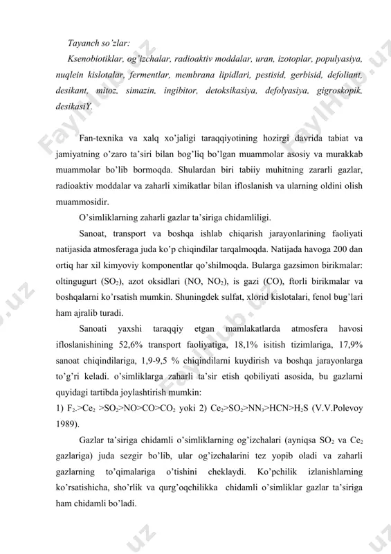 chilik izlanishlarning ko’rsatishicha, sho’rlik va qurg’oqchilikka chidamli o’simliklar gazlar ta’siriga ham chidamli bo’ladi. atmosferaning nordon gazlar bilan ifloslanishi ko’proq yirik shaharlar va sanoat markazlari xududiga to’g’ri keladi. shuning uchun ham ko’kalamzorlar hosil qilish jarayoniga ilmiy yondoshish, ya’ni gazlar ta’siriga chidamli o’simliklarni tanlash va tavsiya etish katta ahamiyatga ega. chunki o’simliklar atmosfera havosini tozalash qurbiga ega bo’lgan yirik omildir. o’z navbatida o’simliklarning gazlar ta’siriga chidamliligini oshirish usullaridan foydalanish ham mumkin. bularga: urug’larni chiniqtirish, o’simliklarning mineral oziqlanish jarayonlarini mo’tadillashtirish, suv bilan ta’minlashni to’g’ri yo’lga qoyish va boshqalar. hatto urug’larni ekishdan oldin sulfat va xlorid kislotalarning suyuq eritmasida ivitish ham o’simliklarning gazlarga chidamliligini oshiradi. o’simliklarning radiasiya ta’siriga chidamliligi. tabiiy muhitning eng xavfli vaziyatlaridan biri uning radioaktiv moddalar bilan zaharlanishidir. shuning uchun ham uning oldini olishga juda katta e’tibor berilmoqda. yer shari ma’lum miqdordagi tabiiy va sun’iy radioaktivlik natijasida hosil bo’lgan. radioaktiv elementlar: uran-238, uran – 235, toriy-232, kaliy-40, uglerod-14 va boshqalar planetamizda ma’lum …