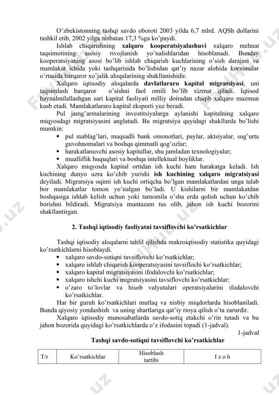hon savdosiga faqatgina yuqori o’sish sur’atlarigina emas, balki tarmoq va hududiy tuzilishidagi o’zgarishlar ham xosdir. bu o’zgarishlarni ikkita holat bilan izohlash mumkin. birinchidan, xalqaro savdo tarkibida xom ashyo, yonilg’i, oziq-ovqat mahsulotlarining hissasi kamaymoqda. ilm talab sohalarining mahsulotlari va xizmatlarining hissasi esa ortib bormoqda. birgina «nou-xau» savdosining xalqaro savdo oborotidagi salmog’i 10 foizga yaqinlashdi. ikkinchidan, tayyor mahsulotlar va xizmatlar bozoridagi o’rinlar nisbati o’zgarmoqda. jahon yalpi eksportida aqsh hissasining pasayishi va aksincha, yaponiya, germaniya, yangi industrial davlatlar hamda ayrim rivojlanayotgan davlatlar hissalarining ortib borishida namoyon bo’lmoqda. o’zbekistonning tashqi savdo oboroti 2003 yilda 6,7 mlrd. aqsh dollarini tashkil etib, 2002 yilga nisbatan 17,3 %ga ko’paydi. ishlab chiqarishning xalqaro kooperatsiyalashuvi xalqaro mehnat taqsimotining asosiy rivojlanish yo’nalishlaridan hisoblanadi. bunday kooperatsiyaning asosi bo’lib ishlab chiqarish kuchlarining o’sish darajasi va mamlakat ichida yoki tashqarisida bo’lishidan qat’iy nazar alohida korxonalar o’rtasida barqaror xo’jalik aloqalarining shakllanishidir. xalqaro iqtisodiy aloqalarda davlatlararo kapital migratsiyasi, uni taqsimlash barqaror o’sishni faol omili bo’lib …