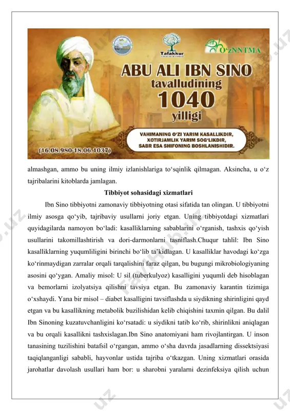 illarga o‘tishni anglatadi. amaliy misol: u dori vositalarining ta’sirini sinab ko‘rishni tavsiya etgan, bu bugungi klinik sinovlarga o‘xshaydi. “al-qonun fit-tibb” asari va uning ahamiyati ibn sinoning eng mashhur asari – “al-qonun fit-tibb” (tibbiyot qonuni), besh jilddan iborat tibbiy entsiklopediya. bu asar tibbiyotni tizimlashtirgan va yunon, hind va islom tibbiyotini birlashtirgan.asar besh kitobdan iborat. birinchi kitob to‘rt element (yer, havo, olov, suv) va galenning to‘rt xumorini (qon, balg‘am, sariq safro, qora safro) muhokama qiladi, shuningdek, anatomiyani qamrab oladi. ikkinchi kitob “materia medica” bo‘lib, dori vositalarini tasniflaydi. uchinchi kitob boshdan oyoqgacha kasalliklarni, to‘rtinchi kitob sistematik va xumoriy patologiyalarni, beshinchi kitob murakkab dori vositalarini tavsiflaydi. asarda 760 ga yaqin oddiy va murakkab dori qayd etilgan.ahamiyati: “al-qonun” yevropada 18-asrgacha standart tibbiy matn bo‘lgan. u tibbiyotni ilmiy asosga qo‘ygan va tashxis usullarini takomillashtirgan. amaliy misol: asarda pulsni o‘lchash usullari batafsil tavsiflangan – puls tezligi, ritmi va kuchiga qarab kasallikni aniqlash. bu bugungi kardiologiyada ishlatiladigan puls …