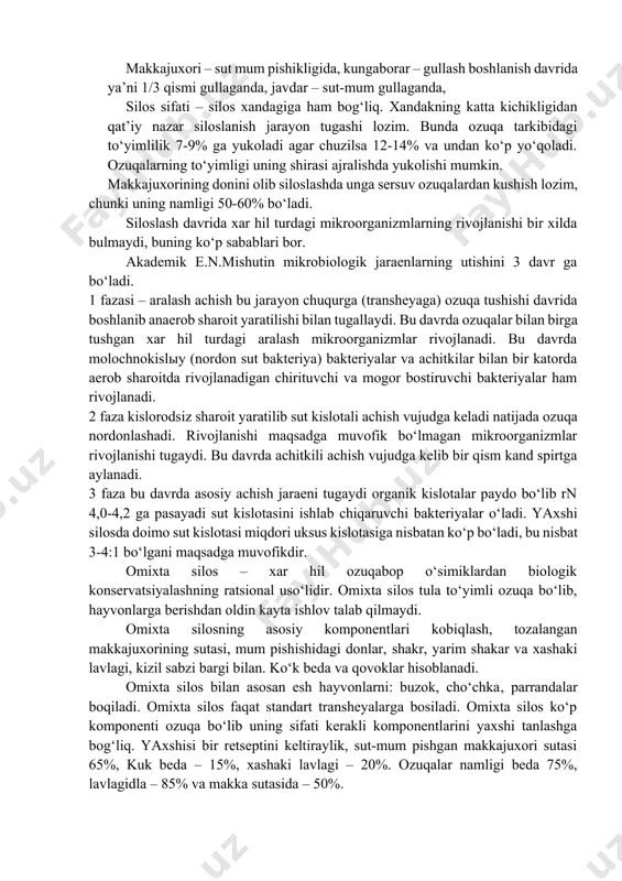 ikroorganizmlar birgalikda ozuqalarni buzilishdan saklaydi. yangi o‘rib eki so‘litib bostirilgan ozuqa massasida jadal ravishda biokime va mikrobiologik o‘zgarishlar kechadi natijada sut, sirka va boshqa organik kislotalar, vujudga kelib bu kislotalar muhitni rn ni nordon holatda bo‘lishiga sababchi bo‘ladi. bu jaraenda to‘yimli moddalar asosan uglevodlar parchalanadi, bu jarayonda ulaetgan to‘qimalarda och almashinuv vujudga keladi. ayniksa, kislorodli sharoitda bu holat tez kechadi va issiqlik energiyasi ko‘p ajralib chiqadi va kiziy boshlaydi. kislorodli sharoitda ham o‘simiklar xujayralari tezda o‘lmaydi bir kancha vakt kislorodsiz holatda yashaydi. shuning uchun kand uglerod dioksidgacha parchalanadi. sifatli silos tayerlash uchun ozuqaning kaysi vaktda o‘rib siloslanish darajasiga bog‘liq. makkajuxori – sut mum pishikligida, kungaborar – gullash boshlanish davrida ya’ni 1/3 qismi gullaganda, javdar – sut-mum gullaganda, silos sifati – silos xandagiga ham bog‘liq. xandakning katta kichikligidan qat’iy nazar siloslanish jarayon tugashi lozim. bunda ozuqa tarkibidagi to‘yimlilik 7-9% ga yukoladi agar chuzilsa 12-14% va undan ko‘p yo‘qoladi. ozuqalarning to‘yimligi uning …