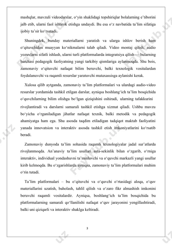 u mavzu bo‘yicha o‘rganiladigan jihatlar nafaqat texnik, balki metodik va pedagogik ahamiyatga ham ega. shu asosda taqdim etiladigan tadqiqot maktab faoliyatini yanada innovatsion va interaktiv asosda tashkil etish imkoniyatlarini ko‘rsatib beradi. zamonaviy dunyoda ta’lim sohasida raqamli texnologiyalar jadal sur’atlarda rivojlanmoqda. an’anaviy ta’lim usullari asta-sekinlik bilan o‘zgarib, o‘rniga interaktiv, individual yondashuvni ta’minlovchi va o‘quvchi markazli yangi usullar kirib kelmoqda. bu o‘zgarishlarda ayniqsa, zamonaviy ta’lim platformalari muhim o‘rin tutadi. ta’lim platformalari – bu o‘qituvchi va o‘quvchi o‘rtasidagi aloqa, o‘quv materiallarini uzatish, baholash, tahlil qilish va o‘zaro fikr almashish imkonini beruvchi raqamli vositalardir. ayniqsa, boshlang‘ich ta’lim bosqichida bu platformalarning samarali qo‘llanilishi nafaqat o‘quv jarayonini yengillashtiradi, balki uni qiziqarli va interaktiv shaklga keltiradi. zamonaviy ta’lim platformalarining turlari bugungi kunda turli xil funksional imkoniyatlarga ega bo‘lgan ta’lim platformalari mavjud bo‘lib, ularni quyidagicha tasniflash mumkin: 1. lms (learning management system) – o‘quv jarayonini boshqarish tizimlari bu turdagi platformalar o‘quv jarayonini to‘liq boshqarish, o‘quv materiallarini tarqatish, baholash, …