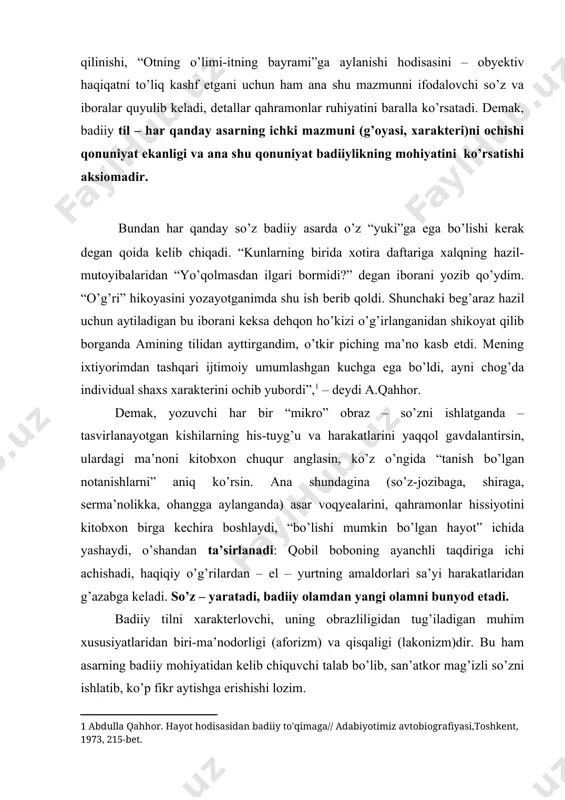 ldorlari sa’yi harakatlaridan g’azabga keladi. so’z – yaratadi, badiiy olamdan yangi olamni bunyod etadi. badiiy tilni xarakterlovchi, uning obrazliligidan tug’iladigan muhim xususiyatlaridan biri-ma’nodorligi (aforizm) va qisqaligi (lakonizm)dir. bu ham asarning badiiy mohiyatidan kelib chiquvchi talab bo’lib, san’atkor mag’izli so’zni ishlatib, ko’p fikr aytishga erishishi lozim. “chin so’z mo’tabar; yaxshi so’z qisqa-muxtasar... so’zi hisobsiz, o’zi hisobsiz. so’zida parishonlik-o’zida pushaymonlik”(a.navoiy)dir. ha, hadisi sharifda aytilganidek, “so’zda sehr bor, she’rda esa hikmat”. shunday ekan, badiiy asar mohiyatini ochishga xizmat qilmaydigan bironta so’z ishlatmaslik san’atini egallagan yozuvchi doimo yutadi. ularning nazdida so’zni tejash zarni tejashdan qimmatlidir. adabiy laqmalikka yo’l qo’ygan, foydasiz so’zlarni qatorlashtirishdan erinmaydigan, so’zga-ilohiy ne’matga o’ysizlarcha yondoshganlar hammavaqt yutqazishgan, sababi ularning kitobxonga aytadigan dardi yetarli pishmagan yoki bu dard yasama bo’lganligidan tili ham sun’iylik kasb etadi. shu o’rinda yozuvchi pirimqul qodirovning “yulduzli tunlar” romaniga, uning uch xil nashriga bir nigoh tashlaylik. asar yozish jarayoni yozuvchi ijod laboratoriyasida har xil kechadi. bir tajriba ikkinchi mukammalroq …