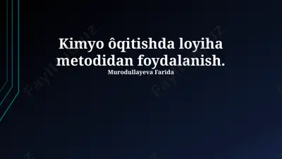 kimyo o‘qitishda loyiha metodidan foydalanish — PPTX