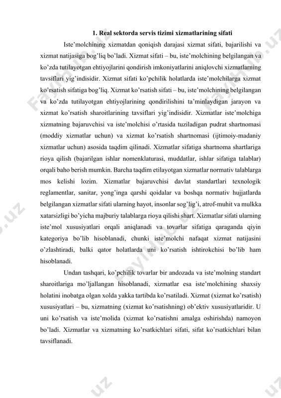 ni o’zlashtiradi, balki qator holatlarda uni ko’rsatish ishtirokchisi bo’lib ham hisoblanadi. undan tashqari, ko’pchilik tovarlar bir andozada va iste’molning standart sharoitlariga mo’ljallangan hisoblanadi, xizmatlar esa iste’molchining shaxsiy holatini inobatga olgan xolda yakka tartibda ko’rsatiladi. xizmat (xizmat ko’rsatish) xususiyatlari – bu, xizmatning (xizmat ko’rsatishning) ob’ektiv xususiyatlaridir. u uni ko’rsatish va iste’molida (xizmat ko’rsatishni amalga oshirishda) namoyon bo’ladi. xizmatlar va xizmatning ko’rsatkichlari sifati, sifat ko’rsatkichlari bilan tavsiflanadi. xizmat (xizmat ko’rsatish) sifat ko’rsatkichi – bu, ularning sifatini tashkil etuvchi xizmatning (xizmat ko’rsatishning) bir yoki bir necha xususiyatlarining son tavsifidir. xizmatlar sifati ko’rsatkichlari quyidagilarda foydalaniladi: · standartlar va texnik reglamentlarda o’xshash xizmatlar guruhlari (turlari) xizmatlar ko’rsatish jarayonlari, servis korxonalari, xodimlari va sifatni boshqarish bo’yicha sifat ko’rsatkichlari nomenklaturasini shakllantirishda; · xizmatlar taaluqliliga (servis korxonasi xodimlarining xizmat ko’rsatish jarayoni), o’lchash (nazorat, baholash) parametri va ularning metrologik ta’minlanganligining taaluqliligini baholash bo’yicha qoida hamda takliflarni ishlab chiqishda; · xizmat natijalarini qadoqlash, o’rash, yuklash-tushirish va saqlash qoidalarini ishlab chiqishda; …