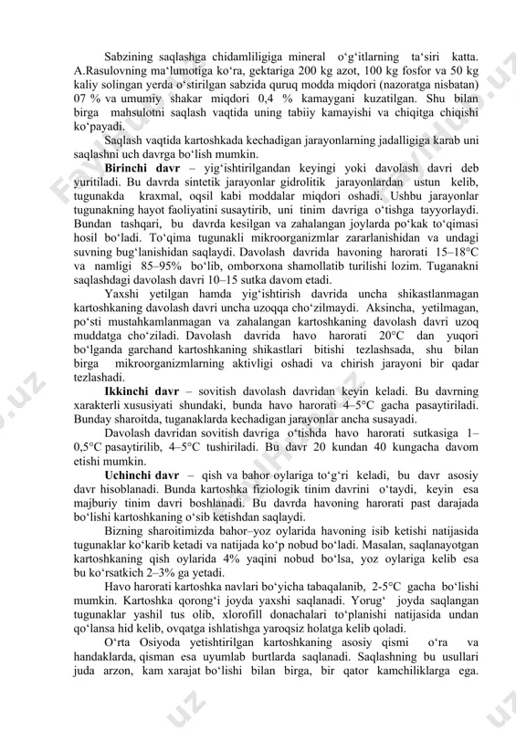 rda esa shimoliy tomonga qilinishi lozim. sabzini sun‘iy sovitiladigan omborlarda ham saqlash mumkin. bunda mahsulot sig‘imi 30–50 kg konteynerlardan yoki polietilen qoplardan foydalaniladi. sabzini sovitilgan holda uzoq muddat (200 kundan ortiq) saqlash mumkin. uni konteynerlarda saqlash yuklash va bo‘shatish ishlarini mexanizatsiyalashga imkon beradi. sabzini polietilen qoplarda saqlash usuli perspektiv usul hisoblanadi. mahsulot nafas olishi natijasida qop ichida yuqori darajada namlik sharoiti (90–95%) hosil bo‘ladi va kerakli miqdorda karbonat angidrid (3–5%) to‘planadi. polietilen qoplarda saqlanganda mahsulotning chirishi, vaznining kamayishi, shakar va vitaminlarning yo‘qotilishi ancha kamayadi. sabzining saqlanuvchanligini ko‘pincha uni saqlashdagi vaznining tabiiy kamayish miqdori belgilaydi. mahsulotni saqlashdagi vaznining tabiiy kamayishi uni saqlash usuliga bog‘liq. sabzining saqlashga chidamliligiga mineral o‘g‘itlarning ta‘siri katta. a.rasulovning ma‘lumotiga ko‘ra, gektariga 200 kg azot, 100 kg fosfor va 50 kg kaliy solingan yerda o‘stirilgan sabzida quruq modda miqdori (nazoratga nisbatan) 07 % va umumiy shakar miqdori 0,4 % kamaygani kuzatilgan. shu bilan birga mahsulotni saqlash vaqtida uning …