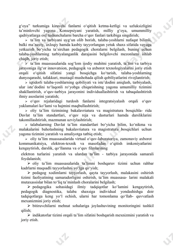 ish yo‘llaridan biri - ta’lim muassa- salari, rahbar xodimlar, pedagoglar, talaba yoshlar va ota-onalar uchun ta’lim xizmatlari (ilmiy-uslubiy va axborot ta’minoti, pedagog xodimlarni tayyorlash, ularni qayta tayyorlash va malakasini oshirish, uslubiy xizmat tizimi) sifatini oshirish masalasi ham dolzarb hisoblanadi. oliy ta’limni mazmunan modernizatsiyalashda asosiy quyidagi vazifalarning bajarilishi nazarda tutiladi: · oliy ta’limning bakalavriatura va magistratura bosqichlarida “milliy g‘oya” turkumiga kiruvchi fanlarni o‘qitish ketma-ketligi va uzluksizligini ta’minlovchi yagona konsepsiyani yaratish, milliy g‘oya, umummilliy qadriyatlarga oid tushunchalarni barcha o‘quv fanlari tarkibiga singdirish; · ta’lim va tarbiyani uyg‘un olib borish, talaba-yoshlarni nafaqat bilimli, balki ma’naviy, axloqiy hamda kasbiy tayyorlangan yetuk shaxs sifatida voyaga yetkazish bo‘yicha ta’sirchan pedagogik choralarni belgilash, buning uchun talaba-yoshlarning tarbiyalanganlik darajasini belgilovchi mezonlarni ishlab chiqib, joriy etish; · ta’lim muassasalarida sog‘lom ijodiy muhitni yaratish, ta’lim va tarbiya jarayoniga ilg‘or innovatsion, pedagogik va axborot texnologiyalarini joriy etish orqali o‘qitish sifatini yangi bosqichga ko‘tarish, talaba-yoshlarning dunyoqarashi, tafakkuri, mustaqil mushohada qilish qobiliyatlarini rivojlantirish; …