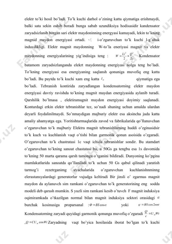 u 50gs ga tengbu esa 1s davomida to’kning 50 marta qarama qarsh tamonga o’tganini bildiradi. dunyoning ko’pgina mamlakatlarida sanoatda qo’llaniladi to’k uchun 50 gs qabul qilinadi yaratish tarmog’i rezetrganimg uyachalarida o’zgaruvchan kuchlanishnminng elerastansyalardagi generatorlar vujudga keltiradi bir jinsli o’ zgarmas magnit maydon da aylanuvch sim ramkani o’zgaruvchan to’k generatorining eng sodda modeli deb qarash mumkin. s yuzli sim ramkani kesib o’tuvch f magnit induksiya oqimiramkada o’tkazilgan normal bilan magnit induksiya sektori orasidagi burchak kosinusiga proparsanal : yoki kondensatorning zaryadi quyidagi garmonik qonunga muvofiq o’zgaradi , zaryadning vaqt bo’yica hosilasida iborat bo’lgan to’k kuchi quuidagiga teng demak , to’k kuchining tebranshlar kondensatsatsiyasi kuchlanishning tebranishlaridan gaqadar oldin boradi buning manosi shuki, kondensator zaryadlana boshlagan paytida to’kkuchi eng katta ,kuchlanish esa nolga tenng bio’ladi siklik chastata bilan kandensatr elektr sig’mining ko’paytmasiga teng bo’lgan kattaligiga sig’im qarshilik deb ataladi shuni aytish kerakki, davrning kandensatr eng katta kuchlanish olguncha zaryatlanadigan birinchi chorasida zanjarda energiya qilib …