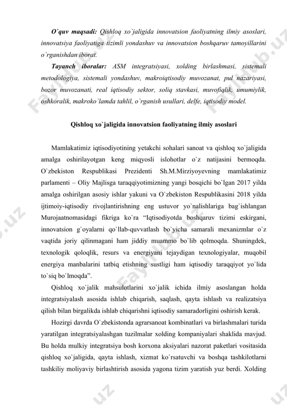ratsiyalashgan tuzilmalar xolding kompaniyalari shaklida mavjud. bu holda mulkiy integratsiya bosh korxona aksiyalari nazorat paketlari vositasida qishloq xo`jaligida, qayta ishlash, xizmat ko`rsatuvchi va boshqa tashkilotlarni tashkiliy moliyaviy birlashtirish asosida yagona tizim yaratish yuz berdi. xolding birlashmalar kapitalining bozorini tezroq tovarlar bilan to`ldirish maqsadidagi yuqori xarakatlanishini taminlaydi. shuning uchun, agrasanoatda innovatsion faoliyatning ilmiy asoslarini sistemalashgan holatda o`zida mujassamlashtiradi. ilmiy-tadqiqotlar va ishlanmalarda boshqarishni o`zgaruvchan sharoitlarda asosiy iqtisodiy qonunlarning ilmiy asosida sanoat va qishloq xo`jaligida innovatsion faolit amalga oshiriladi. bu esa sanoatda va qishloq xo`jaligida ilmiy-texnik va tajriba-konstruktorlik ishlari dasturlarini qonun osti uzluksiz tizimli yondashuv asosida takomillashtirish lozimligini bildiradi. har bir vaziyatda ko`zda tutilmagan texnik muammo paydo bo`lishi va bu loyiha bo`yicha ishlarni kechiktirish yoki umuman to`xtatishga olib kelishi mumkin. shuning uchun iste’molchilar ehtiyojlari va talab o`zgarishi mumkin, ushbu munosabat bilan loyiha hayotiy qobiliyatining qayta baholanishi lozim bo`ladi. iqtisodiyotning innovatsiya yo`nalishi mamlakatimizning ichki bozorida import mahsulotlar o`rnini bosadigan sifatli mahsulot ishlab chiqarishni ta’minlaydigan …