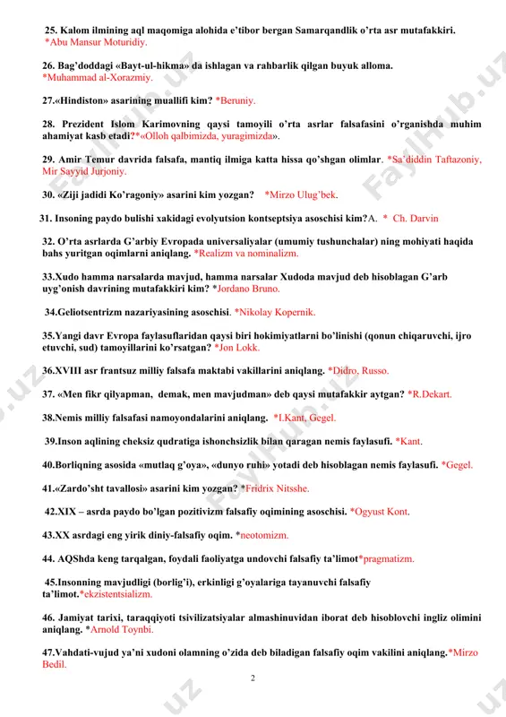 kkiri. *ksenofan. 21. «g’oyalar dunyosi va soyalar dunyosi» ta’limotining asoschisi. *aflotun. 22. moddiy dunyo bo’shliq va atomlardan tashkil topgan degan qarash muallifi. *demokrit. 23. olov olamning asosi deb hisoblagan faylasuf. *geraklit. 24. olamning asosida ideallashgan raqamlar yotadi deb … *pifagor hisoblagan. 25. kalom ilmining aql maqomiga alohida e’tibor bergan samarqandlik o’rta asr mutafakkiri. *abu mansur moturidiy. 26. bag’doddagi «bayt-ul-hikma» da ishlagan va rahbarlik qilgan buyuk alloma. *muhammad al-xorazmiy. 27.«hindiston» asarining muallifi kim? *beruniy. 28. prezident islom karimovning qaysi tamoyili o’rta asrlar falsafasini o’rganishda muhim ahamiyat kasb etadi?*«olloh qalbimizda, yuragimizda». 29. amir temur davrida falsafa, mantiq ilmiga katta hissa qo’shgan olimlar. *sa’diddin taftazoniy, mir sayyid jurjoniy. 30. «ziji jadidi ko’ragoniy» asarini kim yozgan? *mirzo ulug’bek. 31. insoning paydo bulishi xakidagi evolyutsion kontseptsiya asoschisi kim?a. * ch. darvin 32. o’rta asrlarda g’arbiy evropada universaliyalar (umumiy tushunchalar) ning mohiyati haqida bahs yuritgan oqimlarni aniqlang. *realizm va nominalizm. 33.xudo hamma narsalarda mavjud, hamma narsalar …