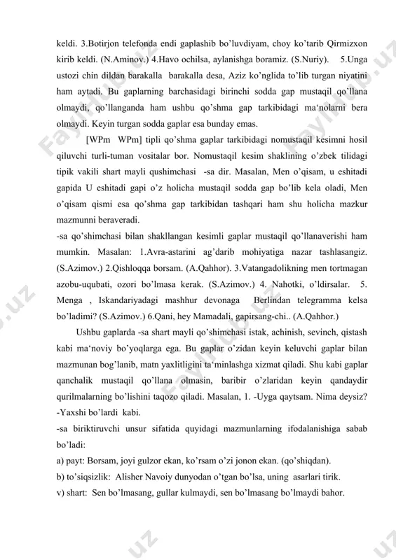 hart: sen bo’lmasang, gullar kulmaydi, sen bo’lmasang bo’lmaydi bahor. -sa unsuri tobelik vositasi sifatida ko’p hollarda ergash gapning kesimini shakllantiradi (yuqoridagi misollar). mehmonlarni jo’natdik, endi tarqalsak gapidagi bosh gapni, mehmonlar kelsa, men ketsam gapida ergash gapni ham, bosh gapni ham shakllantirgan. -sa unsurining qo’shma gaplar tarkibida shart mazmunini ifodalashi bir xil emas. -sa shaklli ba‘zi gaplarda shart mazmuni kuchli bo’lsa, ba‘zilarida kuchsiz namoyon bo’ladi. shart ergash gapli qo’shma gaplarda shart ma‘nosi o’ta kuchli bo’ladi: siz bo’lmasangiz, men yashay olmayman. boshqa ergash gapli qo’shma gaplarda shart ma‘nosi boshqa ma‘nolar «soya»sida juda kuchsizlanadi: 1.aytsam, ko’nmadi. 2.chaqirsam, eshitmadi. 3.dutor chalib o’tirsam, tori uzilib ketdi. 4.kim gapirsa, o’sha aybdor sanaladi. ko’rinadiki, -sa shart mayli shakli faqat shart ergash gapli qo’shma gap uchungina xizmat qiladi. -(a)r+ -di shakli ham [wpm wpm] tipik ko’rinishidagi gaplarni hosil qiladi. bu shakl ko’p hollarda -ar edi shaklida keladi. -(a)r+ -di shakli qo’shma gap tarkibidagi sodda gap kesimini shakllantirganda ikki …