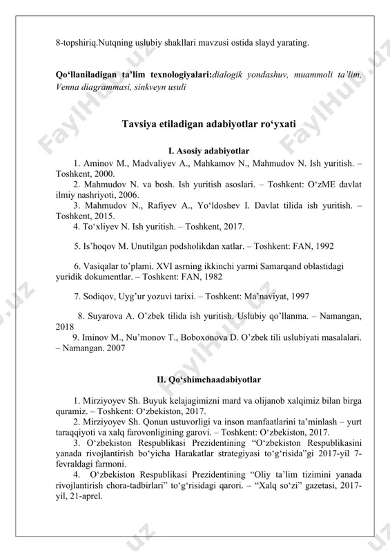 imchaadabiyotlar 1. mirziyoyev sh. buyuk kelajagimizni mard va olijanob xalqimiz bilan birga quramiz. – toshkent: o‘zbekiston, 2017. 2. mirziyoyev sh. qonun ustuvorligi va inson manfaatlarini ta’minlash – yurt taraqqiyoti va xalq farovonligining garovi. – toshkent: o‘zbekiston, 2017. 3. o‘zbekiston respublikasi prezidentining “o‘zbekiston respublikasini yanada rivojlantirish bo‘yicha harakatlar strategiyasi to‘g‘risida”gi 2017-yil 7-fevraldagi farmoni. 4. o‘zbekiston respublikasi prezidentining “oliy ta’lim tizimini yanada rivojlantirish chora-tadbirlari” to‘g‘risidagi qarori. – “xalq so‘zi” gazetasi, 2017-yil, 21-aprel. 5. boltayev m. lotin yozuviga asoslangan yangi o‘zbek alifbosi va imlosi. – t.: o‘qituvchi, 2003. 6. boltayev m. lotin yozuviga asoslangan yangi o‘zbek alifbosi va imlosi. –t.: 2006. internetdagi manzili: www.samdu.uz/files/web/index.htm 7. davlat tilida ish yuritish, hujjatchilik va atamashunoslik. tuzuvchi: boltayev m. – samarqand, samdu nashri, 2007. 8. o‘zbek tilining asosiy imlo qoidalari. o‘zbek tilining imlo lug‘ati. tuzuvchilar – hojiyev a., rahmatullayev sh. – t.:o‘qituvchi, 1996, 6-27-betlar. internet saytlari 1. www.pedagog.uz 1. www.ziyonet.uz 1. www.edu.uz 1. www. literature, uz 1. …