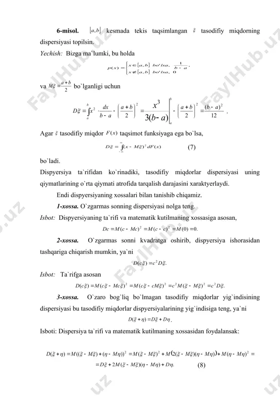 . 6-misol. kesmada tekis taqsimlangan tasodifiy miqdorning dispersiyasi topilsin. yechish: bizga ma`lumki, bu holda va bo`lganligi uchun . agar tasodifiy miqdor taqsimot funksiyaga ega bo`lsa, (7) bo`ladi. dispyersiya ta`rifidan ko`rinadiki, tasodifiy miqdorlar dispersiyasi uning qiymatlarining o`rta qiymati atrofida tarqalish darajasini xaraktyerlaydi. endi dispyersiyaning xossalari bilan tanishib chiqamiz. 1-xossa. o`zgarmas sonning dispersiyasi nolga teng. isbot: dispyersiyaning ta`rifi va matematik kutilmaning xossasiga asosan, 2-xossa. o`zgarmas sonni kvadratga oshirib, dispyersiya ishorasidan tashqariga chiqarish mumkin, ya`ni isbot: ta`rifga asosan 3-xossa. o`zaro bog`liq bo`lmagan tasodifiy miqdorlar yig`indisining dispersiyasi bu tasodifiy miqdorlar dispyersiyalarining yig`indisiga teng, ya`ni . isboti: dispersiya ta`rifi va matematik kutilmaning xossasidan foydalansak: (8) va lar o`zaro bog`liq bo`lmaganligidan va lar o`zaro bog`liq emasligi kelib chiqadi: bo`ladi. buni e`tiborga olsak, (8) dan xossanig isboti kelib chiqadi. 1-natija. chekli sondagi o`zaro bog`liq bo`lmagan tasodifiy miqdorlar yig`indisining dispersiyasi ular dispyersiyalarining yig`indisiga teng ya`ni isbot. ta`rifga asosan (9) ixtiyoriy va larning o`zaro bog`liq emasligidan va bog`liqmasligi kelib …