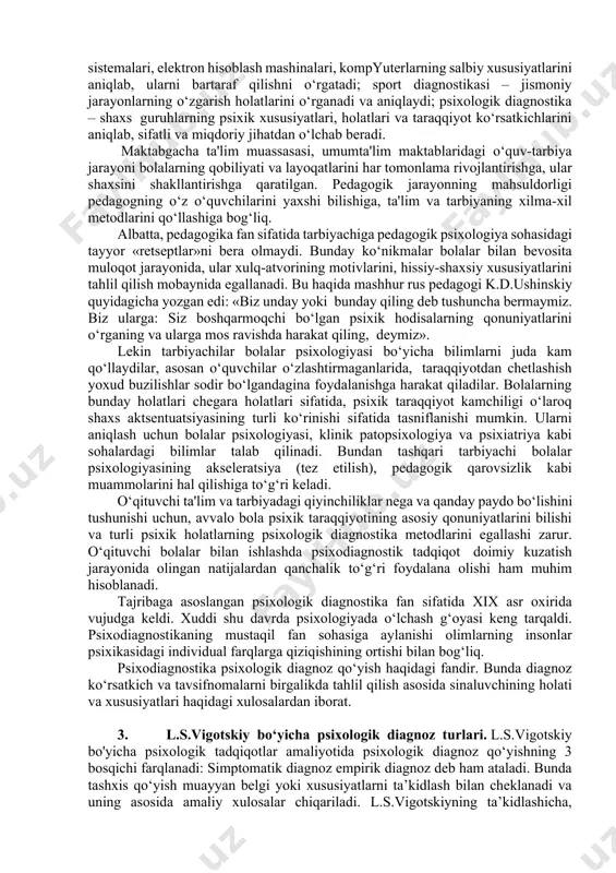 tilgan ma’lumotlar asosida farazning to‘g‘ri ekanligi va intizom buzilishining sababi o‘quvchining shaxslararo munosabatlarda past mavqeni egallaganligi haqida xulosa chiqariladi (5- bosqtch). suhbat jarayonida o'quvchining harbiy sohaga bo‘lgan qiziqishlari aniqianganligi sababli sport seksiyasiga va harbiy vatanparvarlik klubiga a’zo bo‘lish tavsiya qilinadi (6-bosqich). shuningdek, o‘quvchining o‘ziga bo'lgan ishonchini oshirish uchun guruhiy treninglar shaklida psixokorreksion ishlar olib borilishi zarurligi tavsiya qilinadi. 2. test o‘tkazish sharoitini tayyorlash. fan va texnikada diagnostikaning juda ko‘p turlari bor. masalan: tibbiyot diagnostikasi kasalning kelib chiqishini o‘rganadi va aniqlaydi; texnik diagnostika – har xil texnika sistemalari, elektron hisoblash mashinalari, kompyuterlarning salbiy xususiyatlarini aniqlab, ularni bartaraf qilishni o‘rgatadi; sport diagnostikasi – jismoniy jarayonlarning o‘zgarish holatlarini o‘rganadi va aniqlaydi; psixologik diagnostika – shaxs guruhlarning psixik xususiyatlari, holatlari va taraqqiyot ko‘rsatkichlarini aniqlab, sifatli va miqdoriy jihatdan o‘lchab beradi. maktabgacha ta'lim muassasasi, umumta'lim maktablaridagi o‘quv-tarbiya jarayoni bolalarning qobiliyati va layoqatlarini har tomonlama rivojlantirishga, ular shaxsini shakllantirishga qaratilgan. pedagogik jarayonning mahsuldorligi pedagogning o‘z o‘quvchilarini …