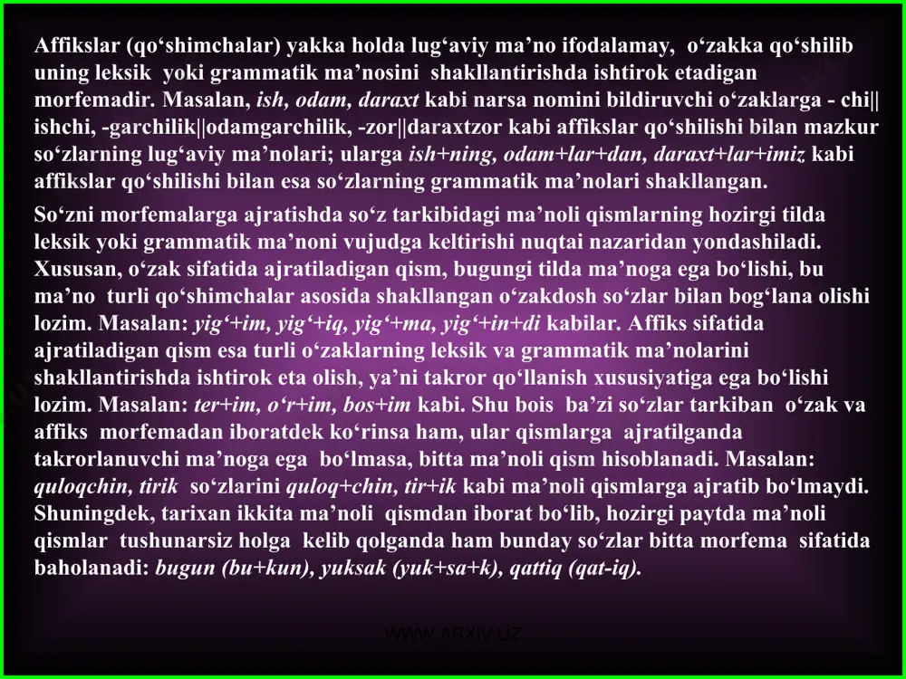 sovchilar (lug‘aviy shakl qo‘shimchalari) so‘zning lug‘aviy ma’nosini bir oz o‘zgartib, unga qo‘shimcha ma’no bo‘yog‘i beradigan, biroq yangi so‘z hosil qilmaydigan morfemalardir. masalan: kitoblar, kitobcha, kattaroq, kattagina, beshinchi, beshov, uchala, borgan, ishlamoq, kuldir, kelma. shakl yasovchilar o‘z tabiatiga ko‘ra so‘zlarning lug‘aviy ma’nosiga qo‘shimcha ma’no bo‘yog‘i berish bilan birga ularning sintaktik munosabatini belgilashda ham o‘ziga xos o‘rnga ega bo‘ladi. www.arxiv.uz www.arxiv.uz 3. so‘z o‘zgartuvchilar (aloqa – munosabat qo‘shimchalari) muayyan so‘zning nutqdagi boshqa so‘zga nisbatan sintaktik munosabatini, aloqasini ko‘rsatuvchi affikslardir. so‘z o‘zgartuvchilar 1) kelishik (turlovchi) qo‘shimchalari; 2) egalik qo‘shimchalari; 3) shaxs-son (tuslovchi) qo‘shimchalaridan iborat. masalan: kuzning havosi, kitobni o‘qidim, daladan qaytayapman kabi birikmalar tarkibidagi so‘zlar o‘trtasidagi sintaktik aloqa -ning, -ni, -dan kabi kelishik, -i egalik, -m, -man kabi shaxs-son qo‘shimchalari vositasida yuzaga kelgan. affikslarning tuzilishiga ko‘ra turi. affiksal morfemalar tuzilishiga ko‘ra sodda va murakkab bo‘lishi mumkin. masalan, gulzor, gulla, aqlli kabi so‘zlardagi -zor, -la, -li sodda affikslar bo‘lsa, zavqlan, dehqonchilik, isrofgarchilik kabi so‘zlardagi …