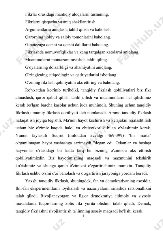 qobiliyatlari biz fikr almashish, qaror qabul qilish, tahlil qilish va muammolarni hal qilishimiz kerak bo'lgan barcha kasblar uchun juda muhimdir. shuning uchun tanqidiy fikrlash umumiy fikrlash qobiliyati deb nomlanadi. ammo tanqidiy fikrlash nafaqat ish joyiga tegishli. ma'noli hayot kechirish va kelajakni rejalashtirish uchun biz o'zimiz haqida halol va ehtiyotkorlik bilan o'ylashimiz kerak. yunon faylasufi suqrot (miloddan avvalgi 469-399) "bir marta" o'rganilmagan hayot yashashga arzimaydi "degan edi. odamlar va boshqa hayvonlar o'rtasidagi bir katta farq bu bizning o'zimizni aks ettirish qobiliyatimizdir. biz hayotimizning maqsadi va mazmunini tekshirib ko'rishimiz va shunga qarab o'zimizni o'zgartirishimiz mumkin. tanqidiy fikrlash ushbu o'zini o'zi baholash va o'zgartirish jarayoniga yordam beradi. yaxshi tanqidiy fikrlash, shuningdek, fan va demokratiyaning asosidir. ilm-fan eksperimentlarni loyihalash va nazariyalarni sinashda ratsionallikni talab qiladi. rivojlanayotgan va ilg'or demokratiya ijtimoiy va siyosiy masalalarda fuqorolarning xolis fikr yurita olishini talab qiladi. demak, tanqidiy fikrlashni rivojlantirish ta'limning asosiy maqsadi bo'lishi kerak. 1.2 kreativ va tanqidiy fikrlash …