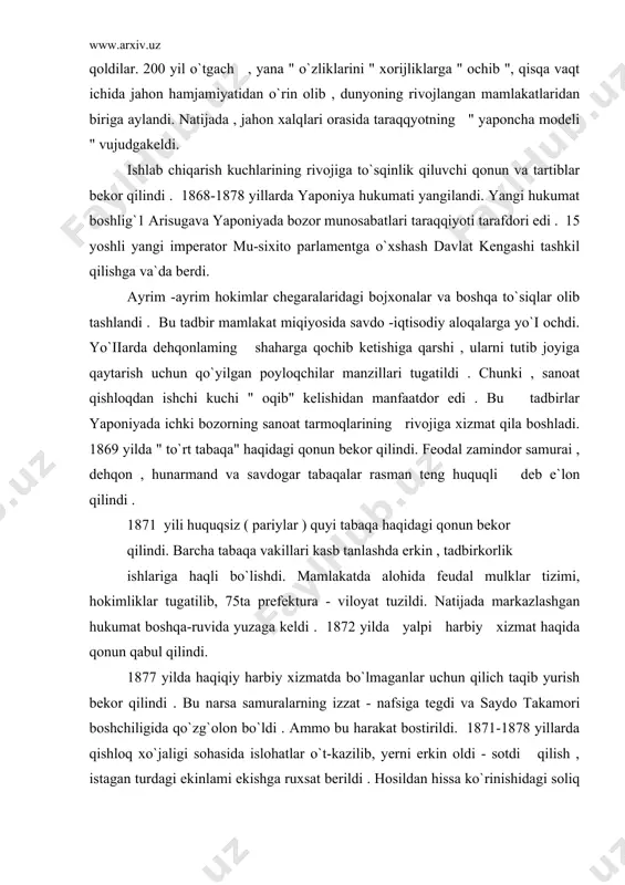 fsiga tegdi va saydo takamori boshchiligida qo`zg`olon bo`ldi . ammo bu harakat bostirildi. 1871-1878 yillarda qishloq xo`jaligi sohasida islohatlar o`t-kazilib, yerni erkin oldi - sotdi qilish , istagan turdagi ekinlami ekishga ruxsat berildi . hosildan hissa ko`rinishidagi soliq , pul solig`l bilan almashdi . yerning mayday bo`laklarga bo;linib ketishiga qarshi qonun chiqarildi . 1877 -1900 yillar yaponiya sanoat yuksalishi davrida bo`ldi. bu davr ikki bosqichga monopoliyalashuvgacha va monopolistik kapitalizm bosqichlariga bo`linadi . xususan , xx asr boshlarida yaponiyada rivojlanishining o`ziga xos harbiy feodal imperiya ko`rinishi vujudga keldi. islohatlar qanchalik ilg`or ruhda bo`lmasin , ular yirik yer egalari, sanoatchilar uchun xizmat qildi . yangi sanoat korxonalarida va qishloq xo`jaligida oddiy mehnat ahlining ahvoli og`irligicha qoldi. sharoit qanchalik og`ir bo`lmasin , yaponiyada kapitalistik munosabatlar tez rivojlana boshladi. yaponiya kapitalizmi yevropa taj-ribalaridan sharqda birinchi bo`lib foydalandi . yevropada uzoq davom etgan yuzaga keltirgan ilg`or sanoat tehnikasini yaponiya tayor holda olaredi. bu sohada yaponiyaga …