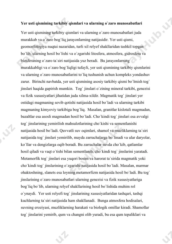 osil qiladi va vaqt o`tishi bilan sementlanib, cho`kindi tog` jinslarini yaratadi. metamorfik tog` jinslari esa yuqori bosim va harorat ta`sirida magmatik yoki cho`kindi tog` jinslarining o`zgarishi natijasida hosil bo`ladi. masalan, marmar ohaktoshning, slanets esa loyning metamorfizm natijasida hosil bo`ladi. bu tog` jinslarining o`zaro munosabatlari ularning genezisi va fizik xususiyatlariga bog`liq bo`lib, ularning relyef shakllarining hosil bo`lishida muhim rol o`ynaydi. yer usti relyefi tog` jinslarining xususiyatlaridan tashqari, tashqi kuchlarning ta`siri natijasida ham shakllanadi. bunga atmosfera hodisalari, suvning eroziyasi, muzliklarning harakati va biologik omillar kiradi. shamollar tog` jinslarini yemirib, qum va changni olib yuradi, bu esa qum tepaliklari va boshqa shakllarni hosil qiladi. suv eroziyasi esa daryolar va sel oqimlari natijasida vodiylar, kanallar va boshqa relyef shakllarini yaratadi. muzliklarning harakati esa tog`larning cho`qqilarini tekislab, muzlik vodiy va sirtlari kabi shakllarni hosil qiladi. biologik omillar, o`simliklar va hayvonlarning faoliyati ham yer usti qismining relyefini o`zgartiradi. o`simliklarning ildizlari tog` jinslarini yiqitib, tuproq hosil bo`lish …