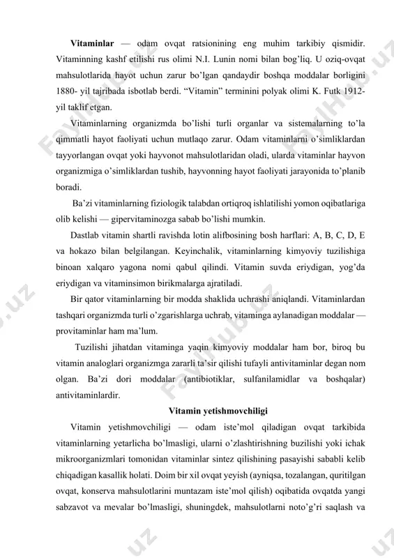, quritilgan ovqat, konserva mahsulotlarini muntazam iste’mol qilish) oqibatida ovqatda yangi sabzavot va mevalar bo’lmasligi, shuningdek, mahsulotlarni noto’g’ri saqlash va ovqat pishirganda vitaminlarning parchalanib ketishi vitamin yetishmovchiligiga sabab bo’ladi. masalan, tarkibida nikotin kislota kam g’alla mahsulotlari iste’mol qilinganda pellagra, asosan, oqlangan guruch va mayda tortilgan bug’doy unidan tayyorlangan mahsulotlar bilan ovqatlanganda “beri-beri” kasalligi paydo bo’ladi va hokazo. me’da ichak kasalliklari: gelmintozlarda, lyambliozda hamda dori moddalar uzoq va ko’pincha, shifokor ko’rsatmasisiz qo’llanilganda organizmda vitaminlarning parchalanishi kuchayadi, sintezi pasayadi. organizmning vitaminlarga bo’lgan ehtiyoji ortishiga olib keladigan omillar, masalan, aqliy va jismoniy toliqish, ruhiy iztirob, havo temperaturasining past yoki yuqori bo’lishi, kislorod tanqisligi, homiladorlik va bola emizish davrida ham (organizmga vitaminlar yetarli tushib turganda ham) vitamin yetishmovchiligi kuzatiladi. vitamin yetishmovchiligi asta-sekin paydo bo’ladi, hatto vitaminlar sarfi ularning organizmga tushishidan oshib ketganda ham vitamin yetishmovchiligi birdaniga vujudga kelmaydi, chunki kishi sifatli ovqatlanganda ozroq miqdorda vitaminlar zaxirasi yig’ilb boradi (masalan, vitamin a— retinol zaxirasi 2—3 …