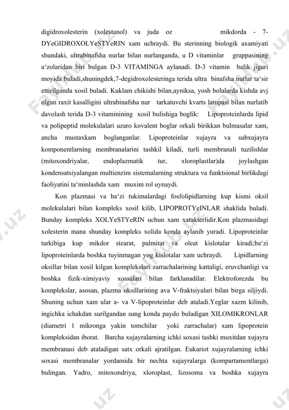 lampasi bilan nurlatib davolash terida d-3 vitaminining xosil bulishiga boglik: lipoproteinlarda lipid va polipeptid molekulalari uzaro kovalent boglar orkali birikkan bulmasalar xam, ancha mustaxkam boglanganlar. lipoproteinlar xujayra va subxujayra komponentlarning membranalarini tashkil kiladi, turli membranali tuzilishlar (mitoxondriyalar, endoplazmatik tur, xloroplastlar)da joylashgan kondensatsiyalangan multienzim sistemalarning struktura va funktsional birlikdagi faoliyatini ta‘minlashda xam muxim rol uynaydi. kon plazmasi va ba‘zi tukimalardagi fosfolipidlarning kup kismi oksil molekulalari bilan kompleks xosil kilib, lipoprotyeinlar shaklida buladi. bunday kompleks xolyestyerin uchun xam xarakterlidir.kon plazmasidagi xolesterin mana shunday kompleks xolida konda aylanib yuradi. lipoproteinlar tarkibiga kup mikdor stearat, palmitat va oleat kislotalar kiradi;ba‘zi lipoproteinlarda boshka tuyinmagan yog kislotalar xam uchraydi. lipidlarning oksillar bilan xosil kilgan komplekslari zarrachalarining kattaligi, eruvchanligi va boshka fizik-ximiyaviy xossalari bilan farklanadilar. elektroforezda bu komplekslar, asosan, plazma oksillarining ava v-fraktsiyalari bilan birga siljiydi. shuning uchun xam ular a- va v-lipoproteinlar deb ataladi.yeglar xazm kilinib, ingichka ichakdan surilgandan sung konda paydo buladigan xilomikronlar (diametri 1 …