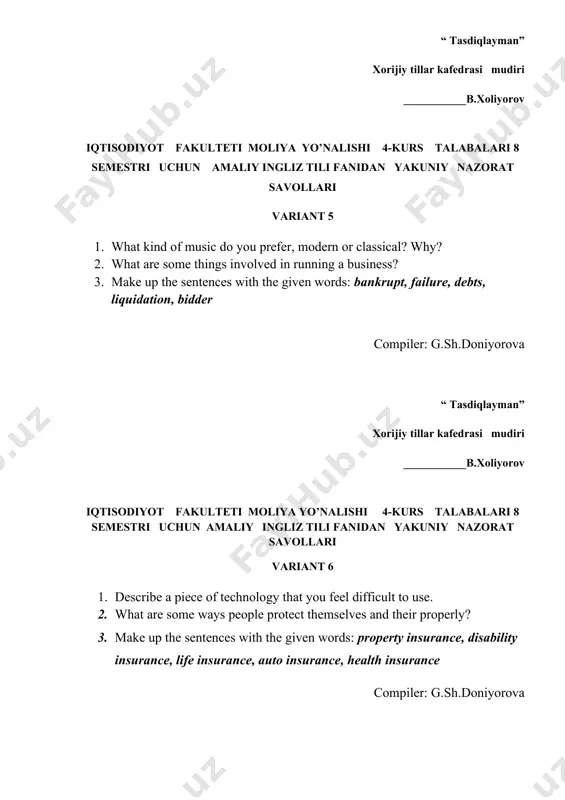 h the given words: deficit, creditors, outstanding, bankruptcy, restructured compilers: g.sh. doniyorova “ tasdiqlayman” xorijiy tillar kafedrasi mudiri ___________b.xoliyorov iqtisodiyot fakulteti moliya yo’nalishi 4-kurs talabalari 8 semestri uchun amaliy ingliz tili fanidan yakuniy nazorat savollari variant 10 1. if you had a chance where would you go for travelling? 2. in what ways can a business increase its profitability? 3. make up the sentences with the given words: expenses, total expenses, cost of sales, margin, cpa compilers: g.sh.doniyorova