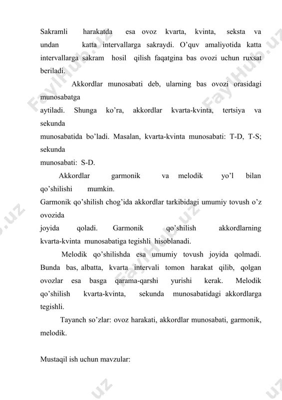 'yicha melodik qo'shing. tonika va subdom inanta uchtovushliklarining melodik qo'shilishi eslatma: plagal davralarda major tonika uchtovushligining tersiyasi yuqori ovozda joylashsa, subdominantaga yyetakchi tovush hisoblanadi va yarim ton yuqoriga ko'tarilish harakatini talab etadi. bunday hollarda akkordlar garmonik qo'shilishlari zarur. 5-mashq. f-dur, h-moll, sis-moll tonalliklarida tonikani subdominanta bilan majorda to'rtta va minorda oltita holat bo'yicha qo'shing: 6-mashq. d-moll, c-dur, b-moll tonalliklarida subdominantani tonika bilan oltita holat bo'yicha melodik qoshing: 7-mashq. quyidagi davralarni melodik qo'shing: 1) t3-d keng joylashuvda (g-dur, dis-moll); 2) s5-d zich joylashuvda (h-moll, ges-dur); 3) t1-s zich joylashuvda (e-moll, h-dur); 4) s1-t keng joylashuvda (d-moll, e-dur); 5) s3-d keng joylashuvda (g-moll, as-dur); 6) d5-t keng joylashuvda (d-dur, b-moll). 8-mashq. c-dur, g-moll, d-dur, f-moll, h-dur, cis-moll tonalliklarida t-s-d -t garmonik ketm a-ketligini yozmg va chaling. boshlang'ich akkordni turli melodik holatlarda oling: tahlil qilish va yoddan chalish uchun misol namunalari eslatma: dominantadagi yetakchi tovush o'rta ovozlarning birontasida joylashsagina (tenor yoki altda) xotimadagi …