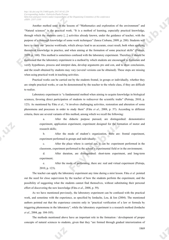 tion of the content of different concepts of natural sciences, and also to their progressive enrichment, from a grade to another” (petruţa, 2015a, p. 690). http://dx.doi.org/10.15405/epsbs.2017.05.02.229 corresponding author: gabriela-paula petruţa selection and peer-review under responsibility of the organizing committee of the conference eissn: 2357-1330 1868 to select the most appropriate teaching methods, as part of the teaching strategy applied within the lesson, in order to form / develop correct concepts of natural sciences, the teacher must consider, on the one hand, that the thinking of students up to the age of 10 years has a global intuitive character, and on the other hand, what kind of concept - concrete or abstract, is going to be formed in students within a teaching activity, as well as the knowledge relating to that concept, learned earlier by the students. 2. paper theoretical foundation and related literature according to the opinion of iancu ciobanu, …