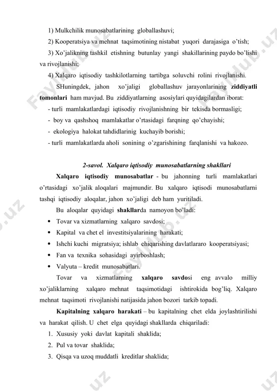 a doimiy yashash uchun kirib kelishini bildiradi. xalqaro migratsiya shuningdek repatriatsiya ya‘ni fuqarolarni ilgari chiqib ketgan mamlakatlariga qaytarilishi jarayonini ham o’z ichiga oladi. xalqaro migrantlar 5 ta asosiy toifaga ajratiladi: 1) immigrantlar va noimmigrantlar; 2) shartnoma bo’yicha ishlashga kelgan mingratlar; 3) nolegal, yashirin immigrantlar; 4) boshpana so’rovchi shaxslar; 5) qochoqlar. fan–texnika yutuqlari bilan xalqaro ayirboshlash bir qator shakllarda amalga oshiriladi. u ilmiy-texnikaviy axborotlar, mutaxassislar, fan sohasi xodimlari bilan ayirboshlashni, tadqiqot va yangiliklarni litsenziya asosida berishni, ilmiy-tadqiqot ishlari o’tkazishni, umumiy fan-texnika va texnologiyani ishlab chiqarish bo’yicha qo’shma tadbirkorlik o’z ichiga oladi. ilmiy-texnikaviy hamkorlikning muhim shakllaridan biri xalqaro injenering hisoblanadi. xalqaro injenering bir davlat tomonidan boshqasiga san‘at va boshqa ob‘ektlarni loyihalashtirish va qo’rish jarayoniga kerakli hisob-kitob loyihalarini berish hamda injenerlik-qurilish xizmati kursatishdan iborat bo’lib, loyihaga binoan ob‘ektlar quriladi. 3-savol. xalqaro iqtisodiy integratsiyaning mohiyati, shakllari va ob‘ektiv asoslari xalqaro iqtisodiy integratsiya - bu turli mamlakatlar iqtisodiy aloqalarining baqarorlashib, chuqurlashib rivojlanishi, ular xo’jaliklarining chambarchas …