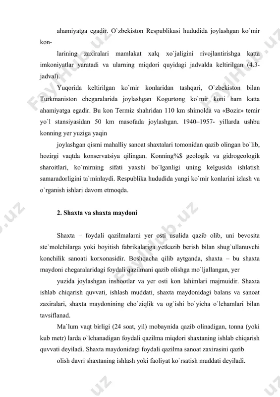 rogeologik sharoitlari, ko`mirning sifati yaxshi bo`lganligi uning kelgusida ishlatish samaradorligini ta`minlaydi. resрublika hududida yangi ko`mir konlarini izlash va o`rganish ishlari davom etmoqda. 2. shaxta va shaxta maydoni shaxta – foydali qazilmalarni yer osti usulida qazib olib, uni bevosita ste`molchilarga yoki boyitish fabrikalariga yetkazib berish bilan shug`ullanuvchi konchilik sanoati korxonasidir. boshqacha qilib aytganda, shaxta – bu shaxta maydoni chegaralaridagi foydali qazilmani qazib olishga mo`ljallangan, yer yuzida joylashgan inshootlar va yer osti kon lahimlari majmuidir. shaxta ishlab chiqarish quvvati, ishlash muddati, shaxta maydonidagi balans va sanoat zaxiralari, shaxta maydonining cho`ziqlik va og`ishi bo`yicha o`lchamlari bilan tavsiflanad. ma`lum vaqt birligi (24 soat, yil) mobaynida qazib olinadigan, tonna (yoki kub metr) larda o`lchanadigan foydali qazilma miqdori shaxtaning ishlab chiqarish quvvati deyiladi. shaxta maydonidagi foydali qazilma sanoat zaxirasini qazib olish davri shaxtaning ishlash yoki faoliyat ko`rsatish muddati deyiladi. hozirgi vaqtda ishlab chiqarish quvvati bo`yicha turli shaxtalar mavjud bo`lib, ularning yillik quvvati bir necha million tonnani …
