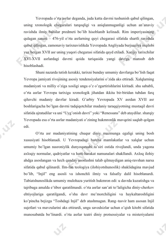 miy mulohaza yuritish hukmron edi: u davrda kuzatishga va tajribaga amalda e’tibor qaratilmasdi. o’rta asrlar san’ati to’laligicha diniy-cherkov ehtiyojlariga qaratilgandi, o’sha davr me’morchiligini va haykaltaroshligini ko’pincha bejizga “toshdagi injil” deb atashmagan. rang–tasvir ham asosan injil sujetlari va mavzularini aks ettirardi, unga savodsizlar uchun o’qish kitobi sifatida munosabatda bo’linardi. o’rta asrlar teatri diniy protsessiyalar va misteriyalarni taqdim qilardi, bu davrda avliyolarning hayoti haqidagi hikoyatlar badiiy asarning eng ommabop janri edi. o’rta asrlarda antik davrning donishmandlik va go’zallik ideallari vayron bo’ldi, ayni vaqtda cherkov otalari va ilohiyotchilar doimo inson tafakkuri dunyo tuzilishining ilohiy sirini bila olmasligini ta’kidlashardi. cherkov antik davrga xos tanaga sig’inishni butunlay rad qildi; uning o’rniga zohidlikka sig’inishni, asketizmni ilgari surdi, u tana haqida emas, balki qalb haqida g’amxo’rlik qilishni talab qildi. bu madaniyatda badiiy asarlarning antik to’plamlariga va tarixiy noyob asarlarga o’rin yo’q edi. go’zallikka va mukammallikka sajda qiluvchi hayotsevar va hissiyotli antik san’at rad qilindi. u hatto o’tgan …