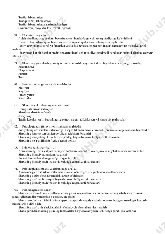ng ko’pchilikning fikriga qarshi borishi 43. ijtimoiy sanksiya – bu …. i normalarning shaxs xulqida namoyon bo’lishini nazorat qiluvchi jazo va rag’batlantirish mexanizmlar shaxsning ijtimoiy normalarni bajarishi jamoat tomonidan shaxsga qo’yiladigan talablar shaxsning ijtimoiy muhit ta’sirida vujudga kelgan xatti harakatlari 44. psixologiyada refleksiya deb nimaga aytiladi? aynan o’ziga o’xshash odamlar obrazi orqali o’zi to’g’risidagi obrazni shakllantirishdir shaxsning o’zini o’rab turgan kishilardan ta’sirlanishi shaxsning ma’lum bir vaqtda bajarishi lozim bo’lgan xatti harakatlari shaxsning ijtimoiy muhit ta’sirida vujudga kelgan xatti harakatlari 45. psixodiagnostika nima? shaxsni psixologik xususiyatlarini uning psixik nuqsonlarini va bu nuqsonlarning sabablarini maxsus psixologik metodlar yordamida o’rganish, aniqlash; shaxs kamoloti va intelektual taraqqiyoti jarayonida vujudga kelishi mumkin bo’lgan psixologik buzilish nuqsonlarni oldini olish; shaxsning ma’naviy shakllanishini ta’minlovchi shart sharoitlar yaratish; shaxs guruh bilan uning psixologik masalalar bo’yicha saviyasini oshirishga qaratilgan tadbirlar 46. individuallik – bu? individning o’zgachaligi, o’ziga xosligi; shaxsning taraqqiy etishi; individ va shaxs o’rtasidagi tafovut; shaxsni hayvonlardan farqlovchi …
