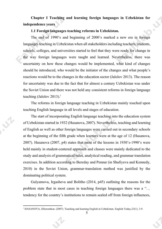and reliant on outdated textbooks”. in 1991 when uzbekistan gained independence from the soviet union, great attention has been paid to the reforms in education sector, especially in the area of teaching and learning foreign languages (jalolov 2013). however, foreign language teaching methods and approaches remained the same as in soviet era for at least two decades. according to hasanova (2008) foreign language teachers, especially english teachers were exposed to modern approaches to elt as communicative language teaching in the early 1990’s. however, “continued lack of financial support and insufficient teacher training made clt more a topic of discussion rather than an approach being implemented in many uzbek classrooms” (hasanova 2008, p139).[footnoteref:2] [2: cabinet of ministers of the republic of uzbekistan. (2013). state educational standard. requirements to the level of preparation of graduates in foreign languages at all levels of education. [online].] proach being implemented in many uzbek classrooms” (hasanova …